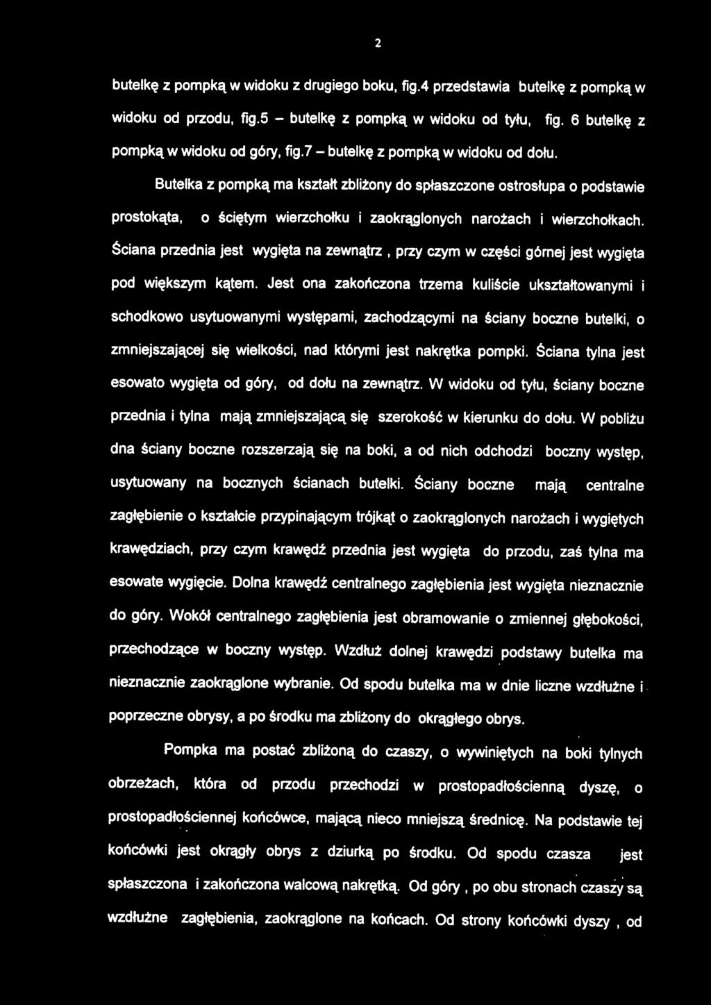 butelkę z pompką w widoku z drugiego boku, fig.4 przedstawia butelk ę z pompką w widoku o d przodu, fig. 5 - butelk ę z pompk ą w widok u o d tyłu, fig. 6 butelk ę z pompką w widoku od góry, fig.