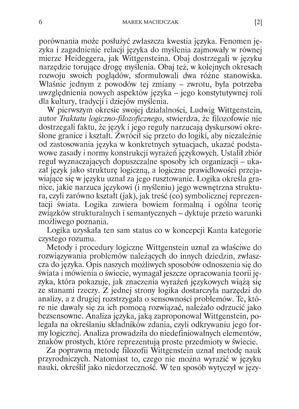 porów nania może posłużyć zwłaszcza kwestia języka. Fenom en ję zyka i zagadnienie relacji języka do myślenia zajmowały w równej mierze Heideggera, jak W ittgensteina.