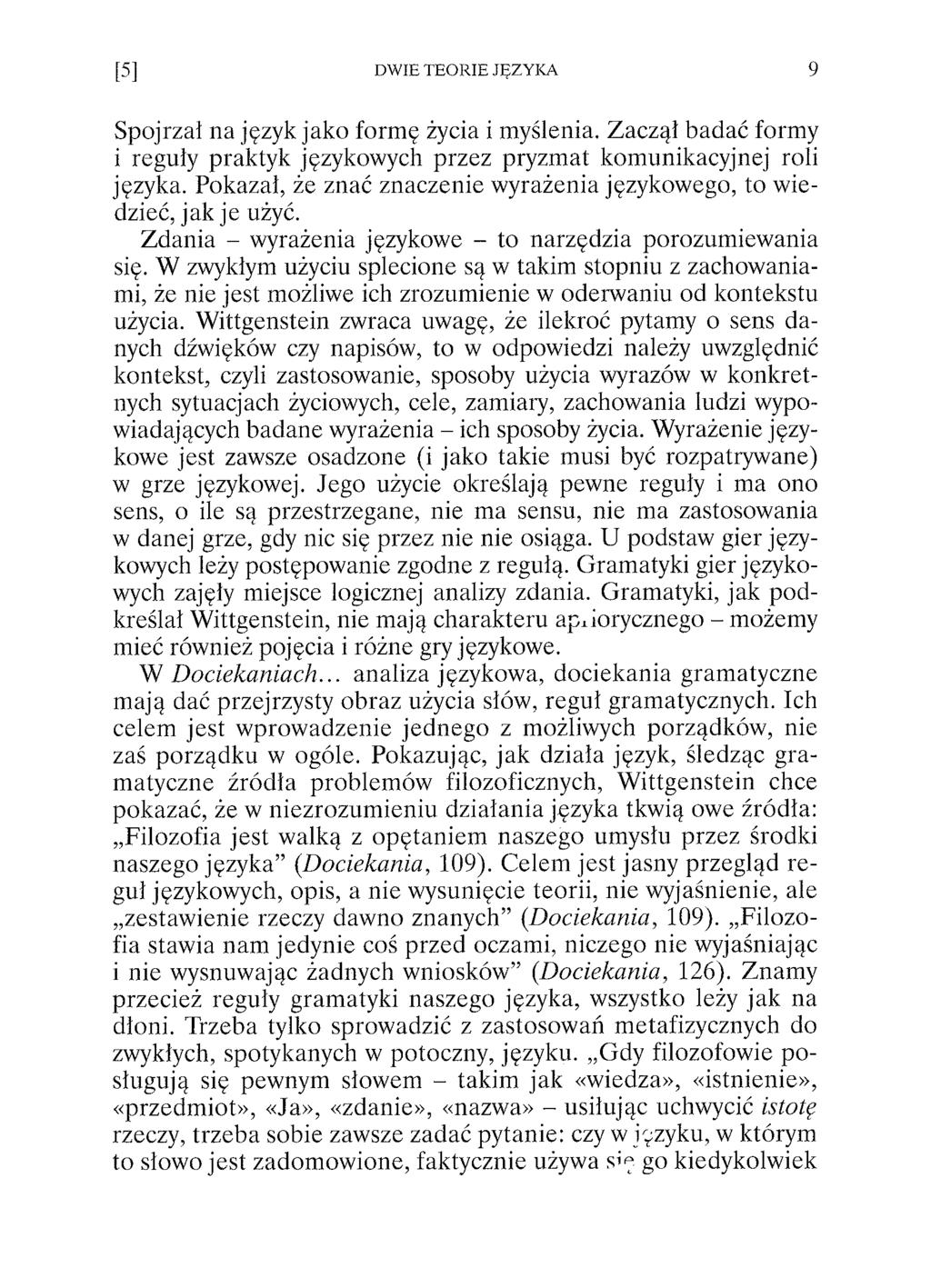 Spojrzał na język jako formę życia i myślenia. Zaczął badać formy i reguły praktyk językowych przez pryzmat komunikacyjnej roli języka.