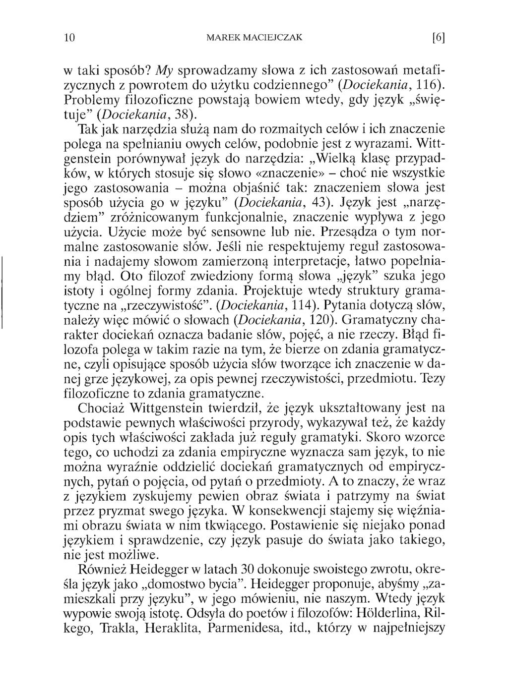 w taki sposób? My sprowadzamy słowa z ich zastosowań m etafizycznych z powrotem do użytku codziennego (.Dociekania, 116). Problem y filozoficzne pow stają bowiem wtedy, gdy język świętu je (.