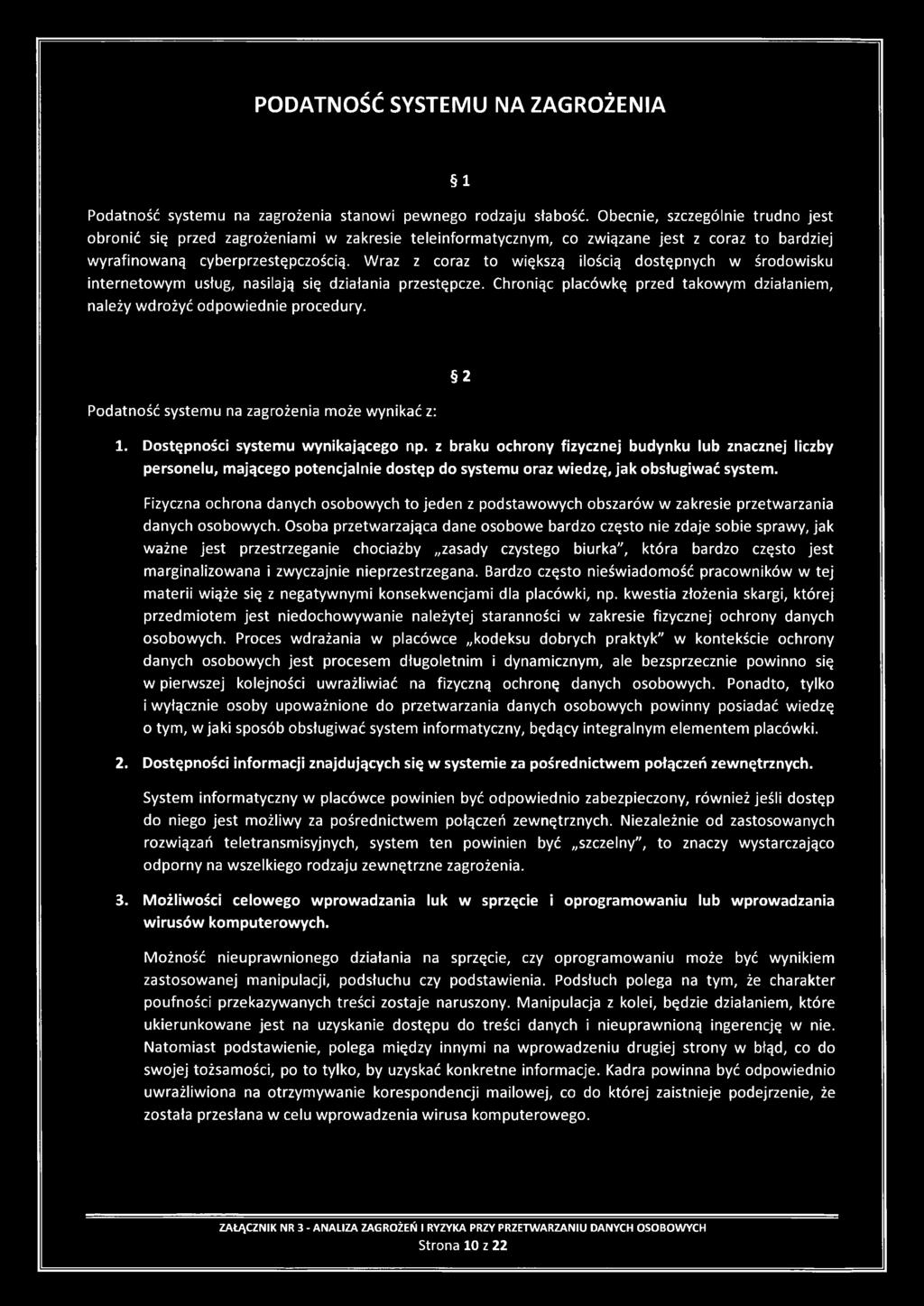Wraz z coraz to większą ilością dostępnych w środowisku internetowym usług, nasilają się działania przestępcze. Chroniąc placówkę przed takowym działaniem, należy wdrożyć odpowiednie procedury.