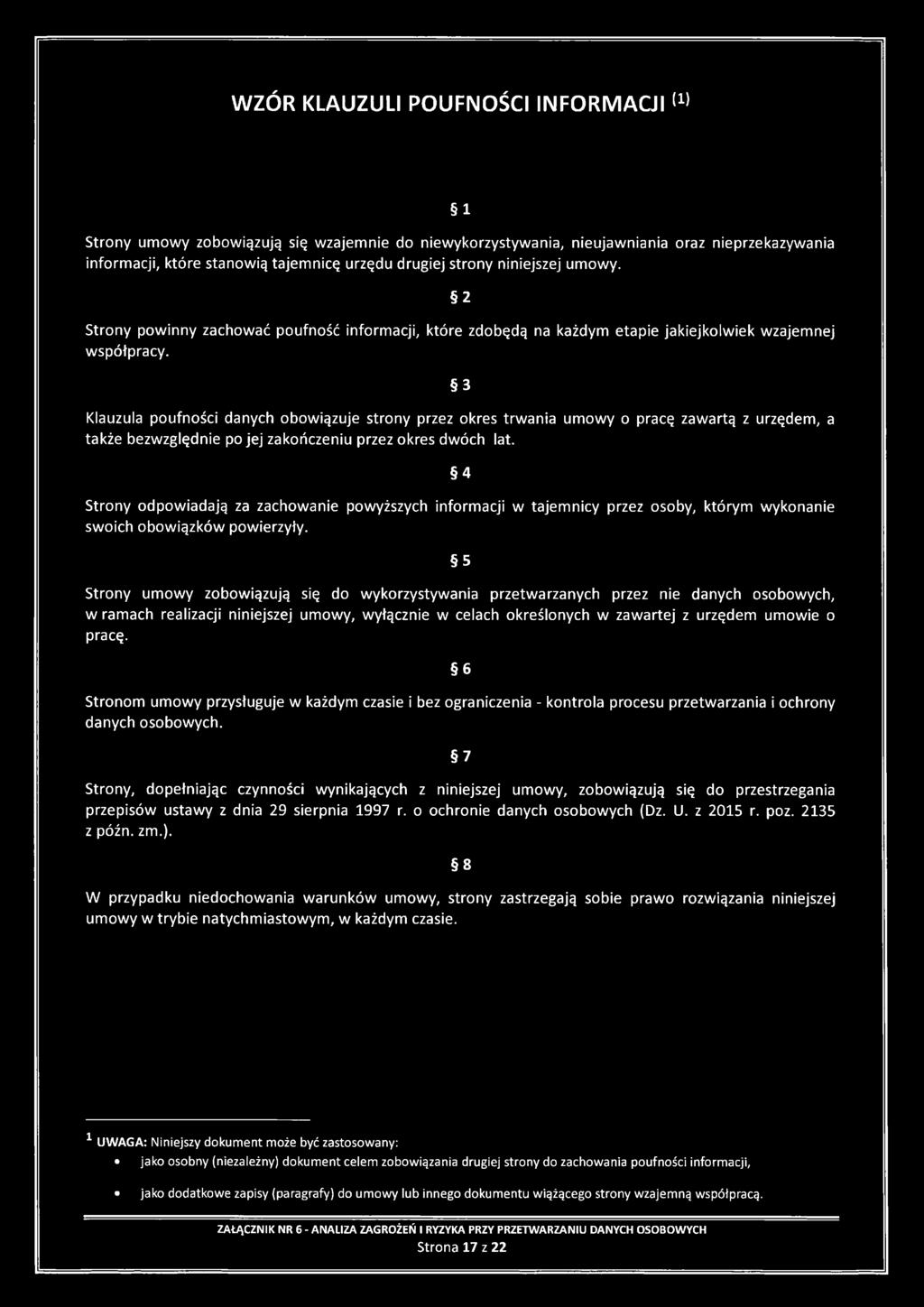 3 Klauzula poufności danych obowiązuje strony przez okres trwania umowy o pracę zawartą z urzędem, a także bezwzględnie po jej zakończeniu przez okres dwóch lat.