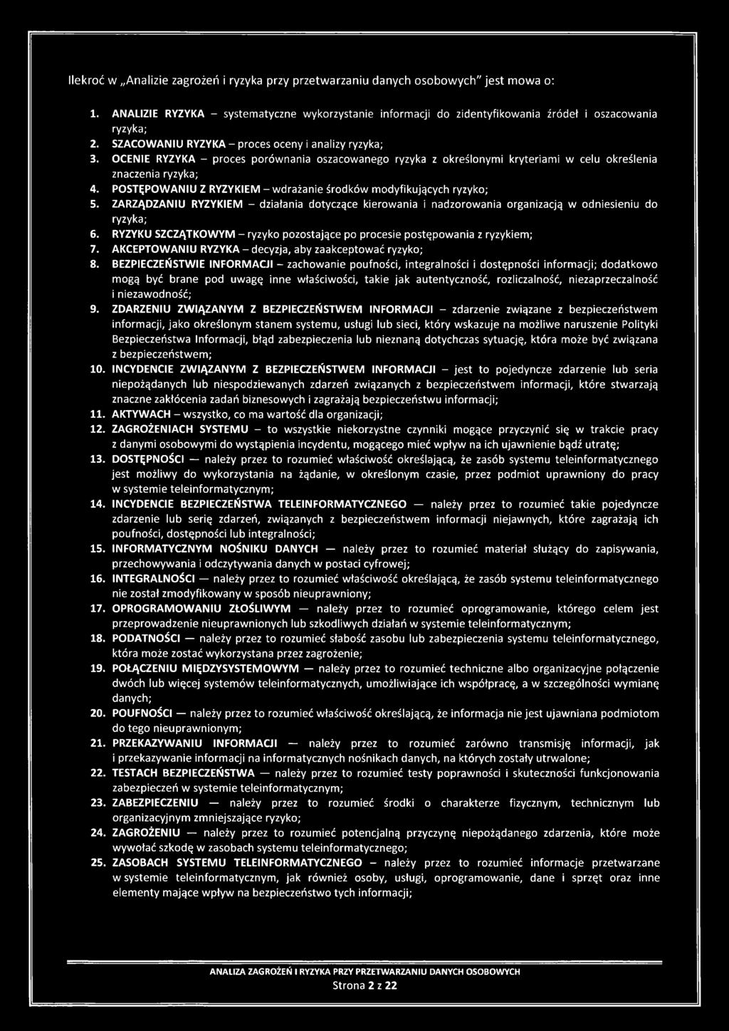 Ilekroć w Analizie zagrożeń i ryzyka przy przetwarzaniu danych osobowych" jest mowa o: 1. ANALIZIE RYZYKA - systematyczne wykorzystanie informacji do zidentyfikowania źródeł i oszacowania ryzyka; 2.