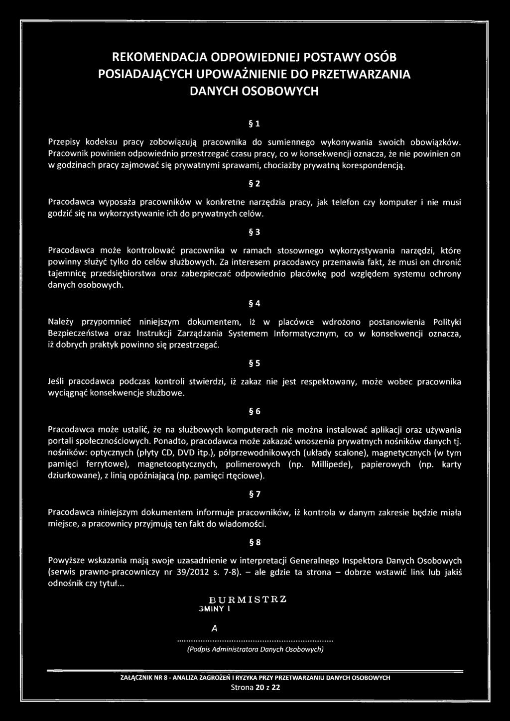 Za interesem pracodawcy przemawia fakt, że musi on chronić tajemnicę przedsiębiorstwa oraz zabezpieczać odpowiednio placówkę pod względem systemu ochrony danych osobowych.