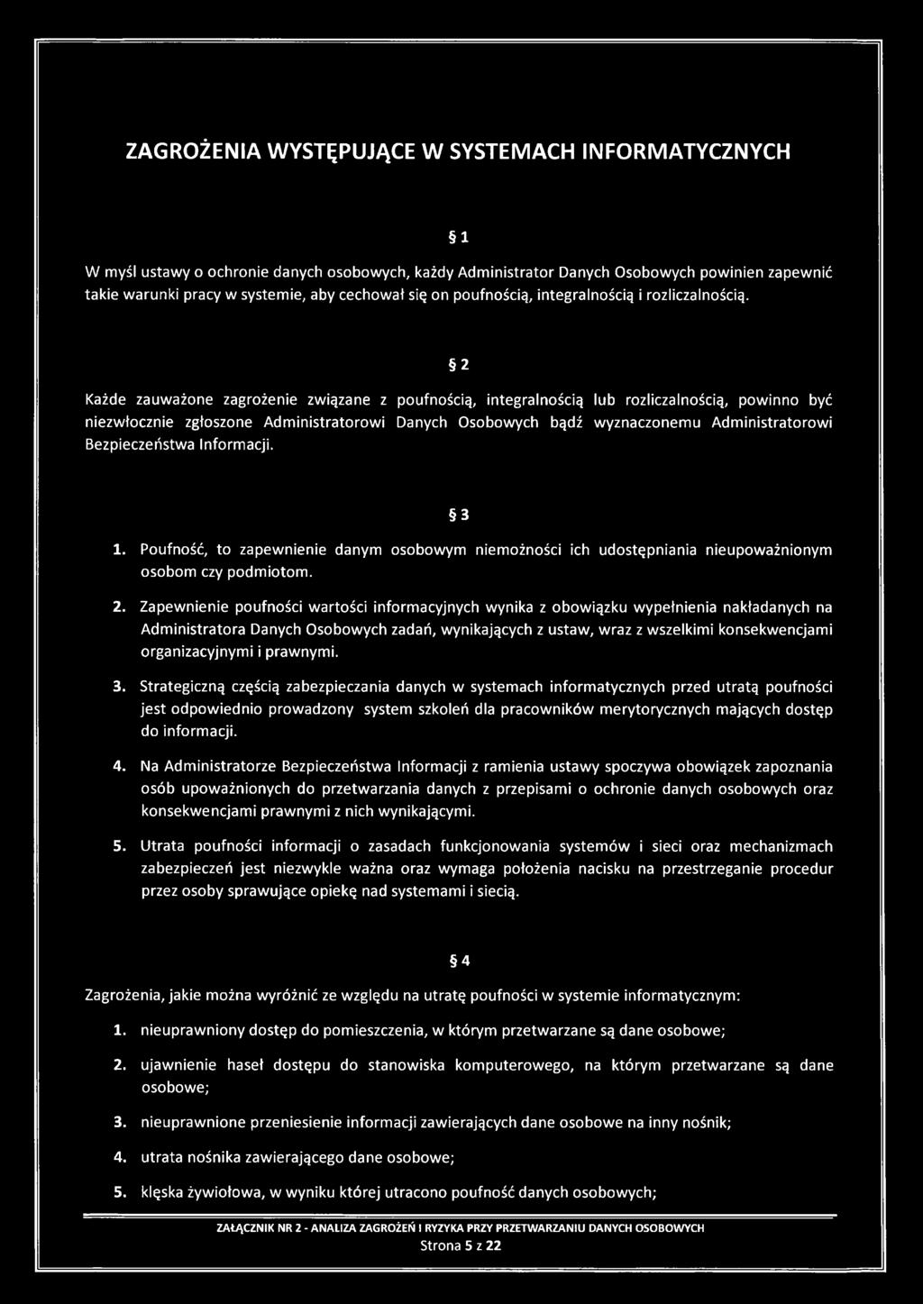 2 Każde zauważone zagrożenie związane z poufnością, integralnością lub rozliczalnością, powinno być niezwłocznie zgłoszone Administratorowi Danych Osobowych bądź wyznaczonemu Administratorowi