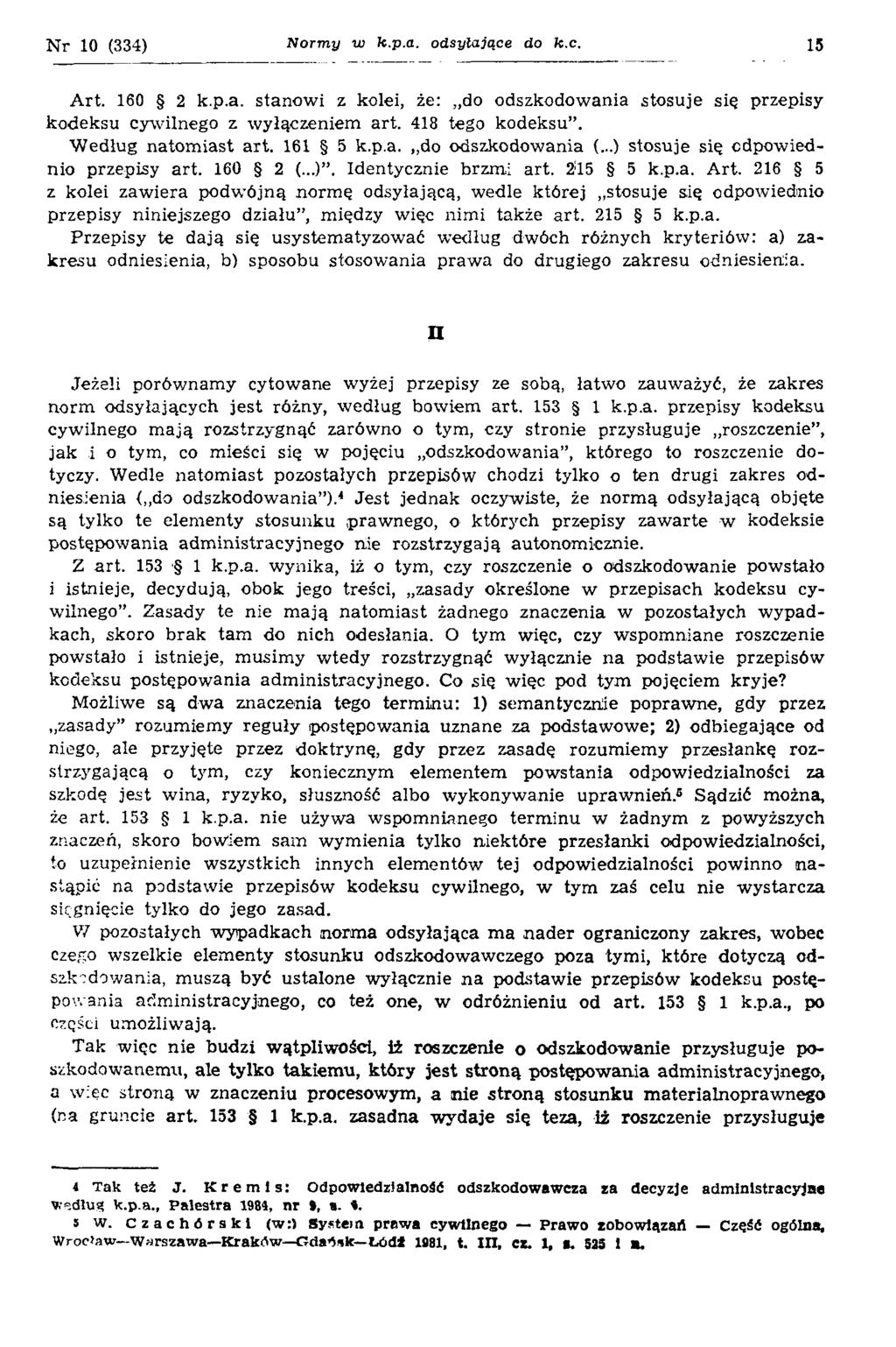 N r 10 (334) N orm y w k.p.a. odsyłające do k.c. 15 Art. 160 2 k.p.a. stanowi z kolei, że: do odszkodowania stosuje się przepisy kodeksu cywilnego z wyłączeniem art. 418 tego kodeksu.