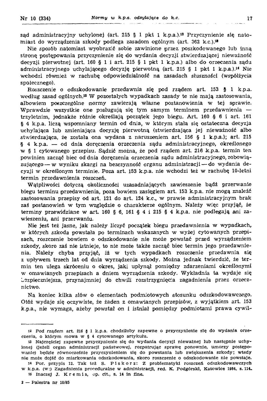 Nr 10 (334) N orm y to k.p.a. odsyłające do k.c. 17 sąd administracyjny uchylonej (art. 215 1 pkt 1 k.p.a.) Przyczynienie się natomiast do wyrządzenia szkody podlega zasadom ogólnym (art. 362 k.c.). Nie sposób natomiast wyobrazić sobie zawinione przez poszkodowanego lub inną stronę postępowania przyczynienie się do wydania decyzji stwierdzającej nieważność decyzji pierwotnej (art.