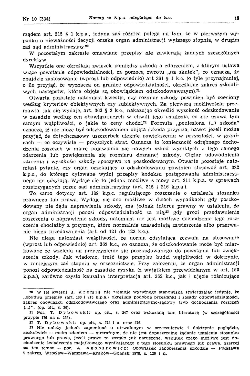Nr 10 (334) N orm y to k.p.a. odsyłające do k.c. 19 rządem art. 215 1 k.p.a., jedyna zaś różnica polega na tym, że w pierwszym wypadku o nieważności decyzji orzeka organ administracji wyższego stopnia, w drugim zaś sąd administracyjny.