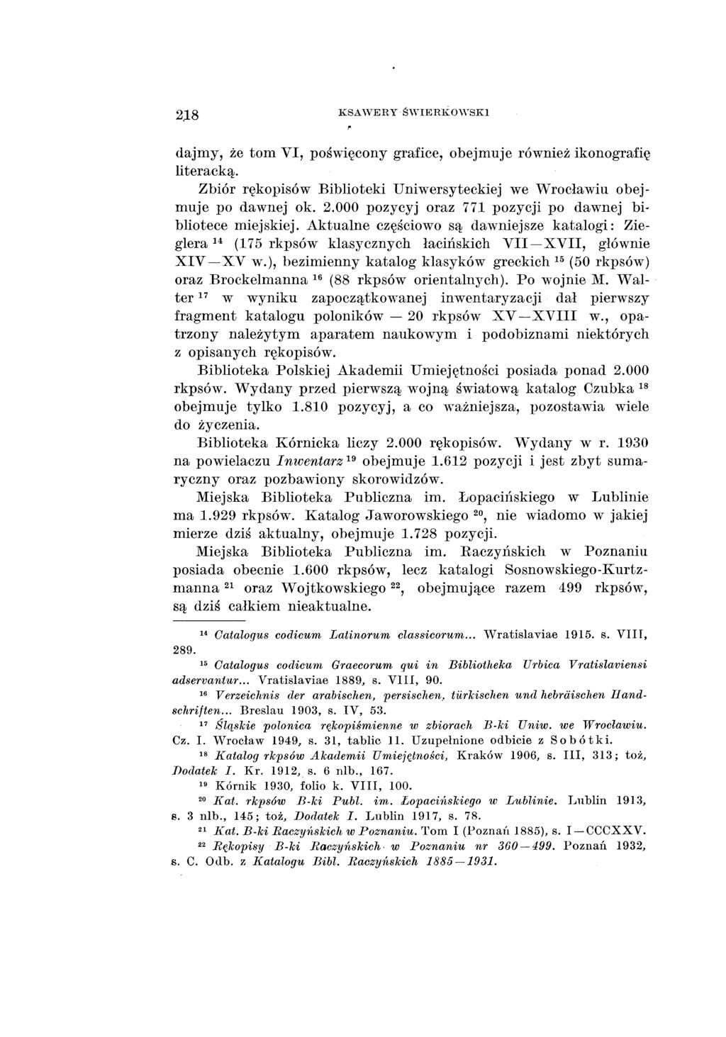 2.18 KSAW ERY ŚW IERKOWSKl dajmy, że tom VI, poświęcony grafice, obejmuje również ikonografię literacką. Zbiór rękopisów Biblioteki Uniwersyteckiej we Wrocławiu obejmuje po dawnej ok. 2.