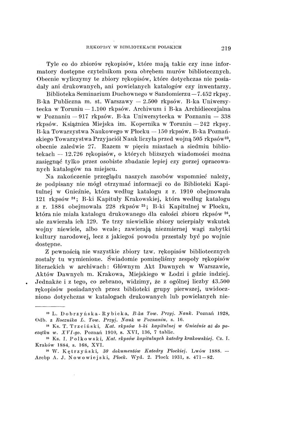 RĘKOPISY W BIBLIOTEKACH POLSKICH 219 Tyle co do zbiorów rękopisów, które m ają takie czy inne informatory dostępne czytelnikom poza obrębem murów bibliotecznych.