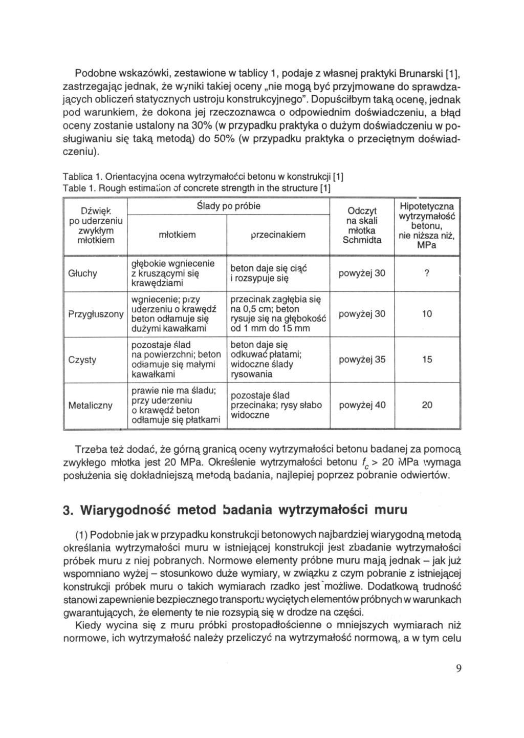 Podobne wskazówki, zestawione w tablicy 1, podaje z własnej praktyki Brunarski [1], zastrzegając jednak, że wyniki takiej oceny nie mogą być przyjmowane do sprawdzających obliczeń statycznych ustroju