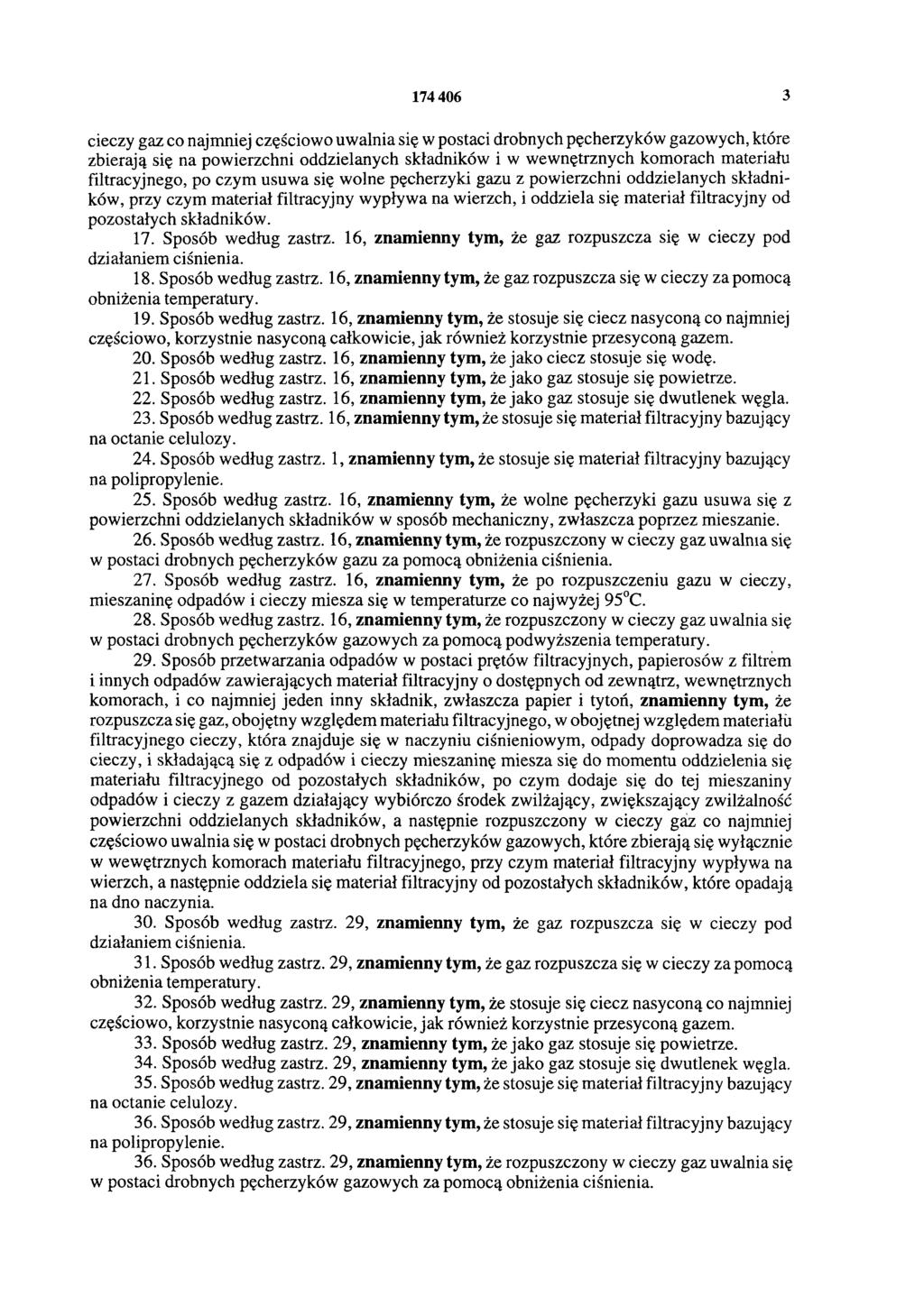174 406 3 cieczy gaz co najmniej częściowo uwalnia się w postaci drobnych pęcherzyków gazowych, które zbierają się na powierzchni oddzielanych składników i w wewnętrznych komorach materiału