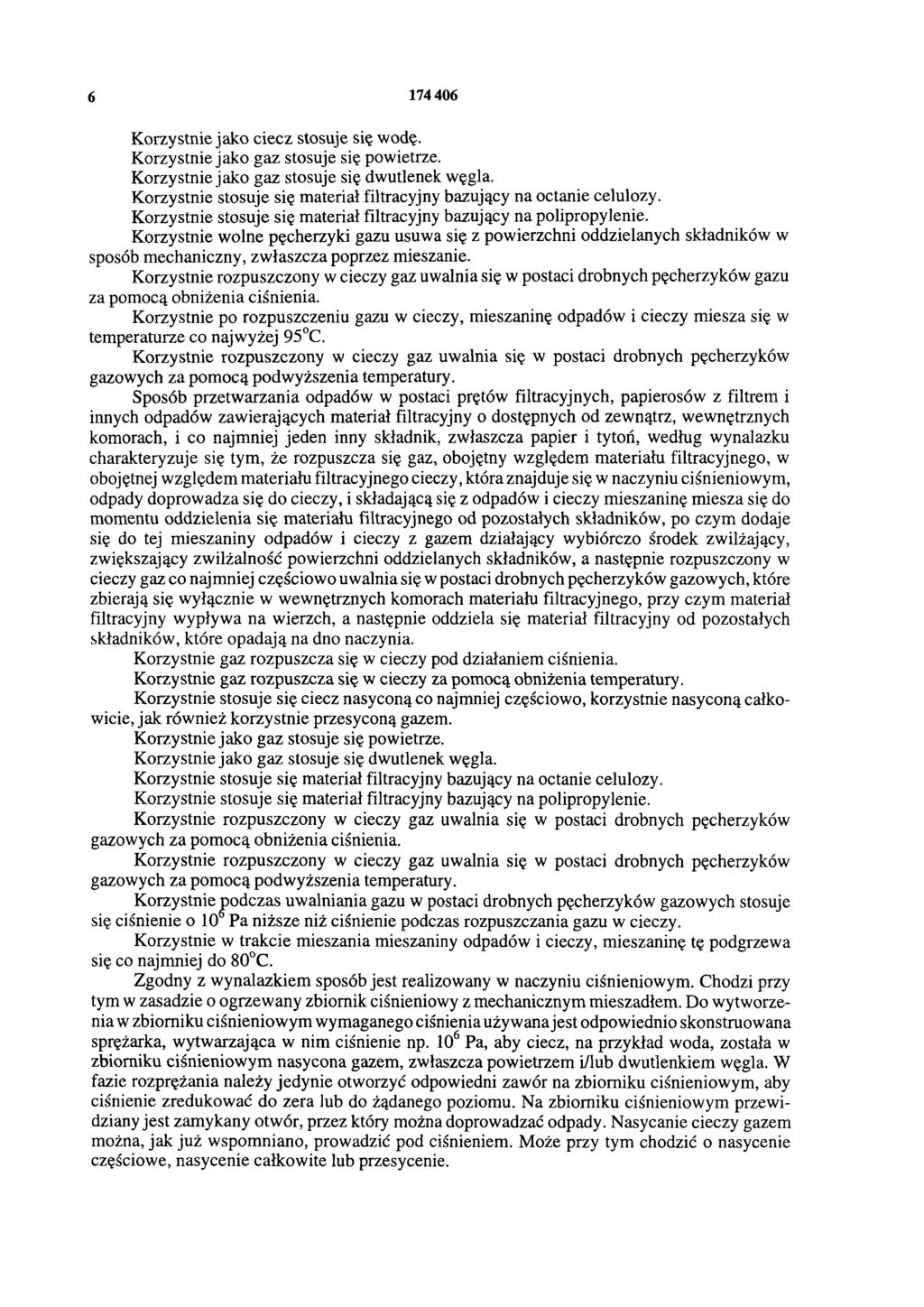 6 174 406 Korzystnie jako ciecz stosuje się wodę. Korzystnie jako gaz stosuje się powietrze. Korzystnie jako gaz stosuje się dwutlenek węgla.