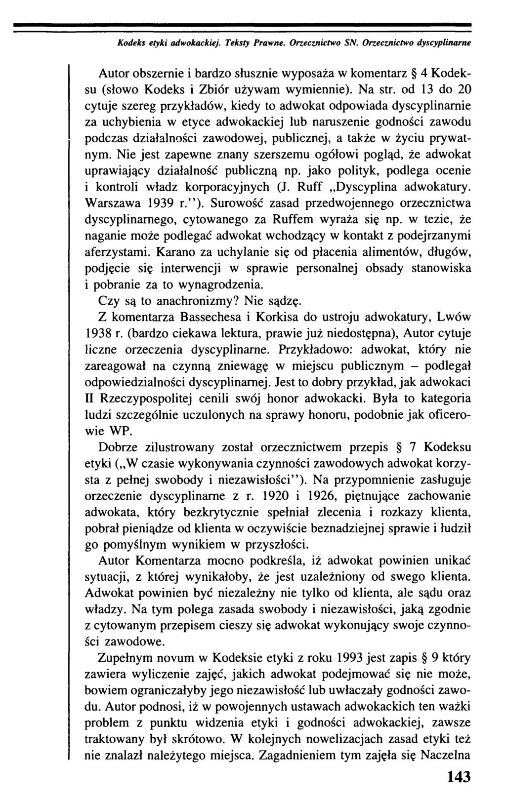 Kodeks etyki adwokackiej. Teksty Prawne. Orzecznictwo SN. Orzecznictwo dyscyplinarne Autor obszernie i bardzo słusznie wyposaża w komentarz 4 Kodeksu (słowo Kodeks i Zbiór używam wymiennie). Na str.