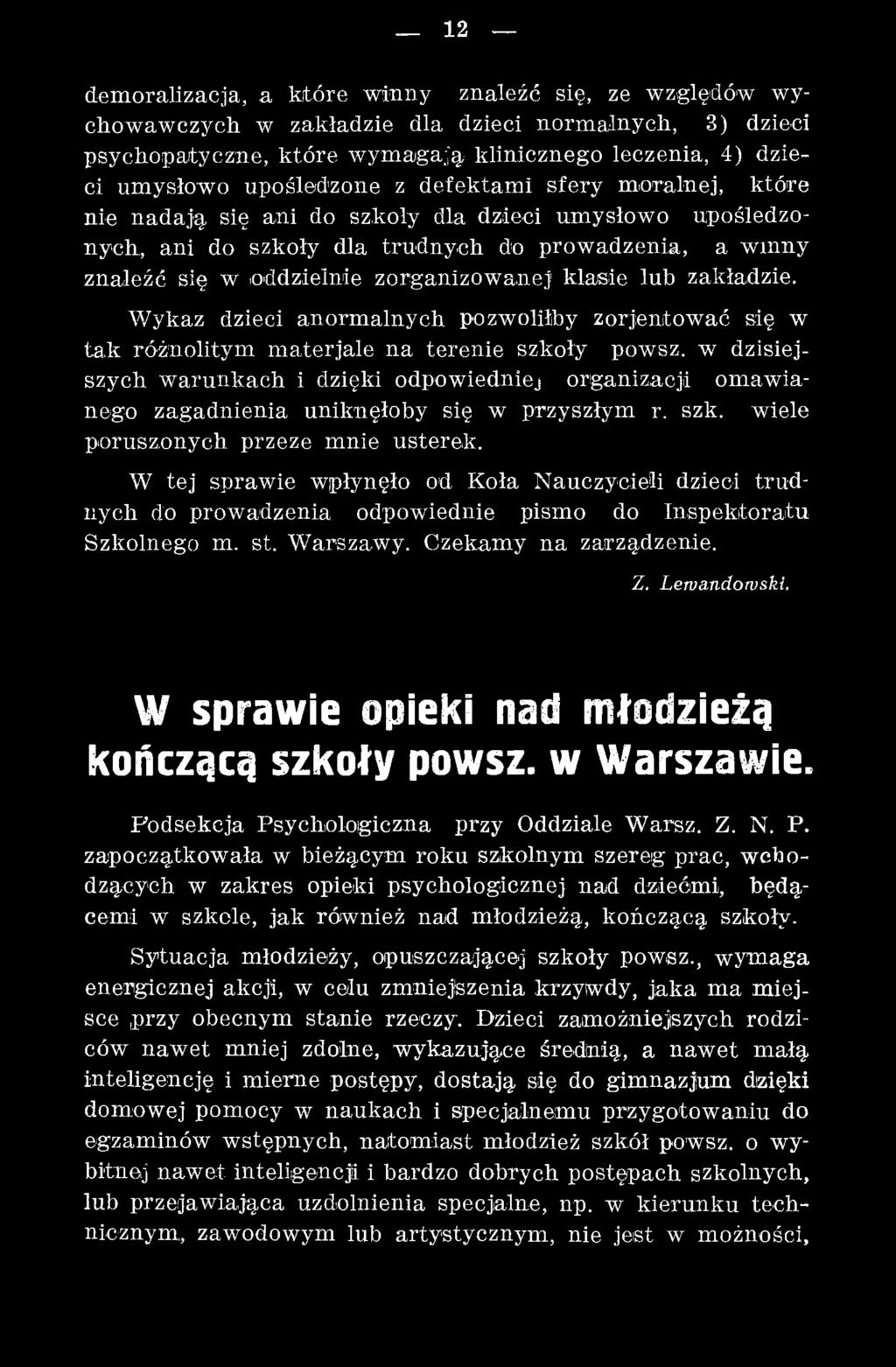 W tej spraw ie wpłynęło od Koła N auczycieli dzieci tru d nych do prowadzenia odpowiednie pismo do Inspektoratu Szkolnego m. st. WTarszaw y. Czekam y n a zarządzenie. Z. Lewandowski.