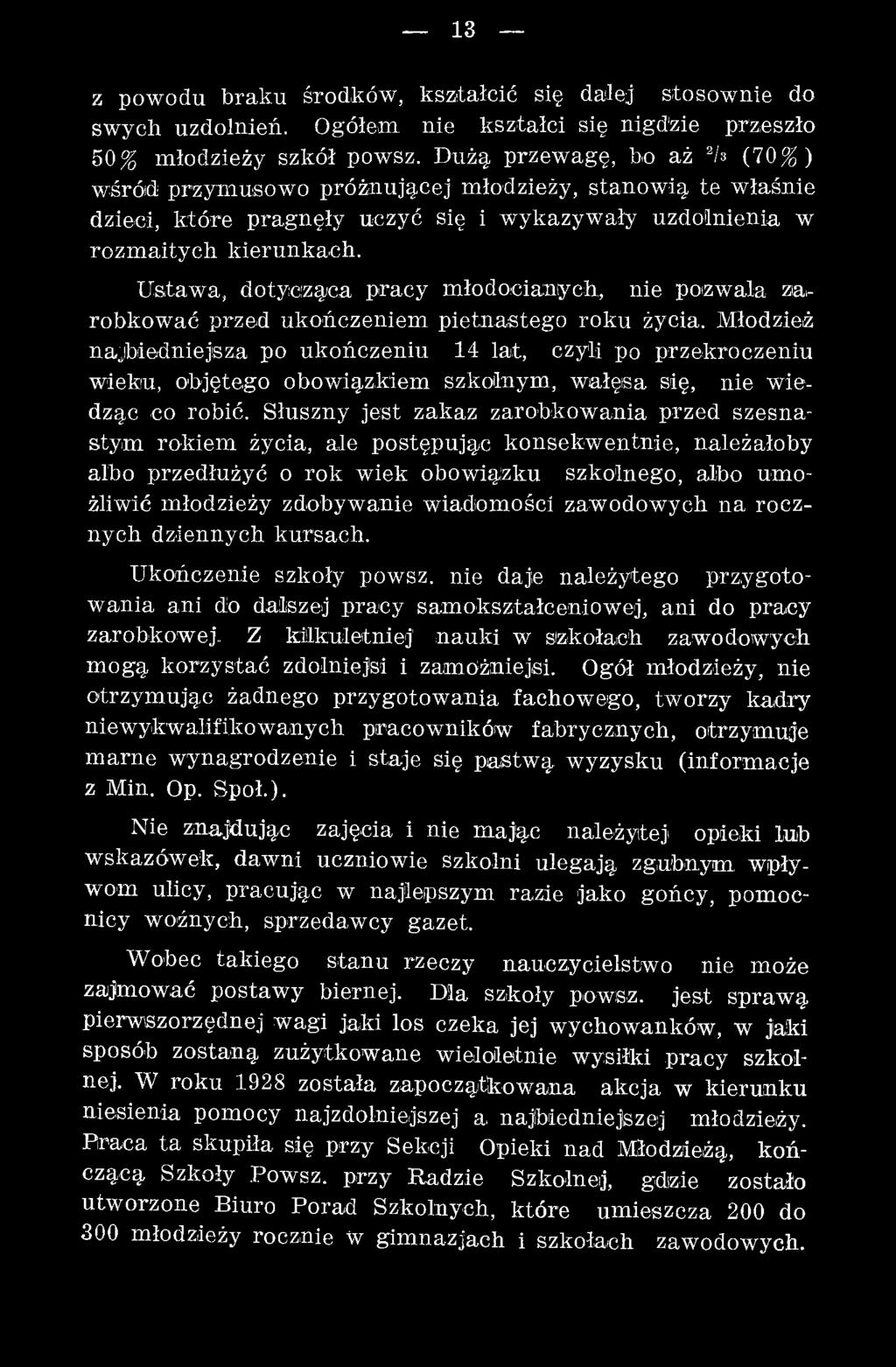 Słuszny jest zakaz zarobkow ania przed szesnastym rokiem życia, ale postępując konsekw entnie, należałoby albo przedłużyć o ro k wiek obow iązku szkolnego, albo um o żliwić m łodzieży zdobywanie