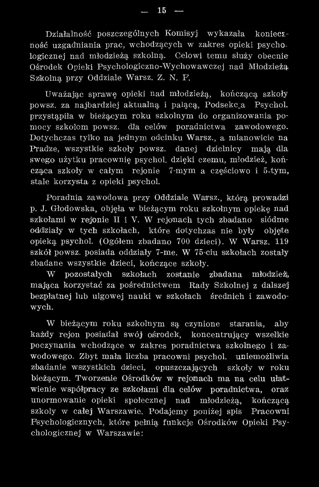 dzięki czemu, młodzież, k o ń cząca szkoły w całym rejonie 7-mym a częściowo i 5-tym, stale k o rzy sta z opieki psychol. Poradnia zawodowa przy Oddziale W arsz., k tó rą prowadzi p. J.