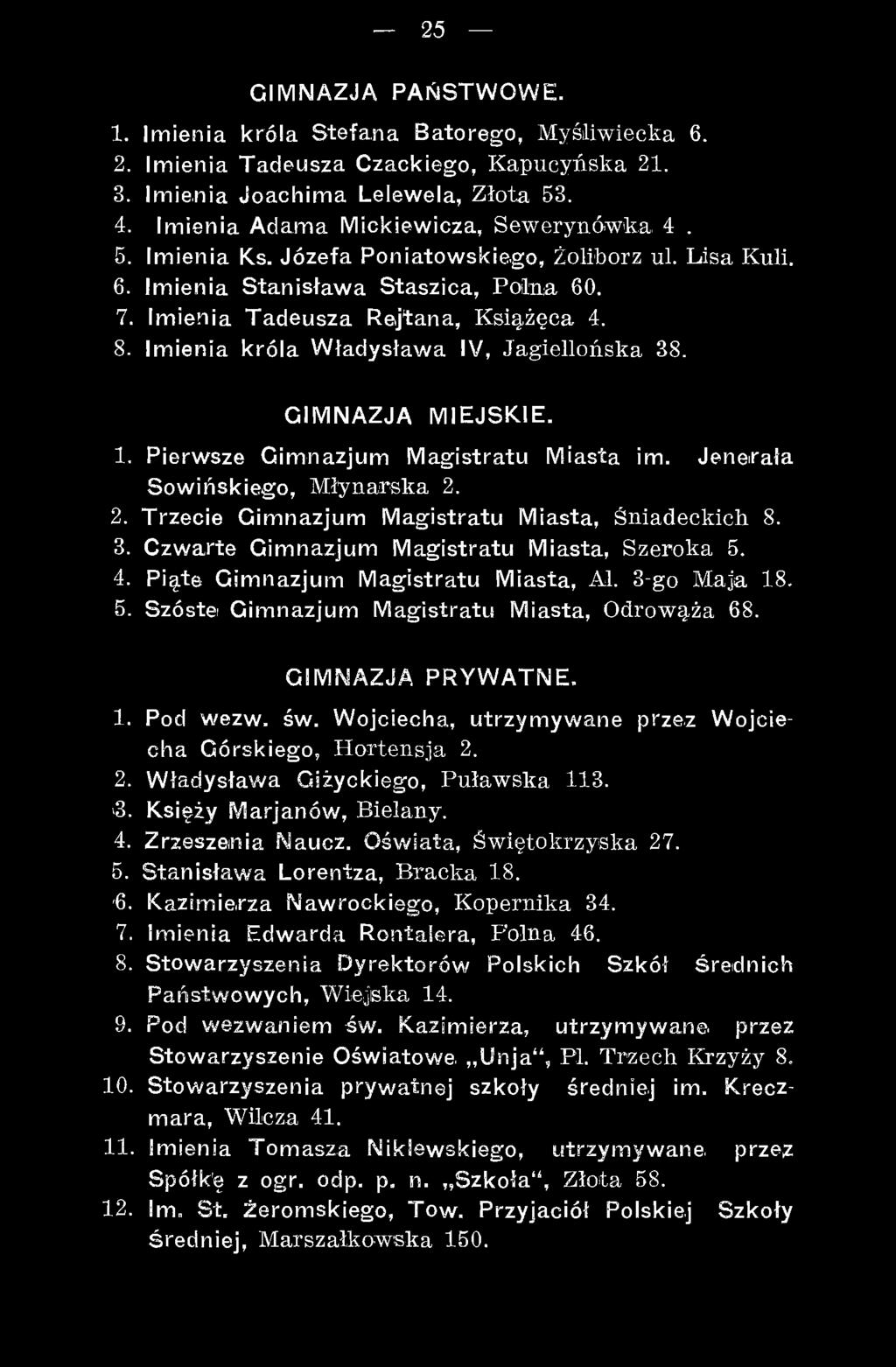 Wojciecha, utrzymywane przez Wojciecha Górskiego, Hortensja 2. 2. Władysława Giżyckiego, Puławska 113. >3. Księży Marjanów, Bielany. 4. Zrzeszenia Naucz. Oświata, Świętokrzyska 27. 5.