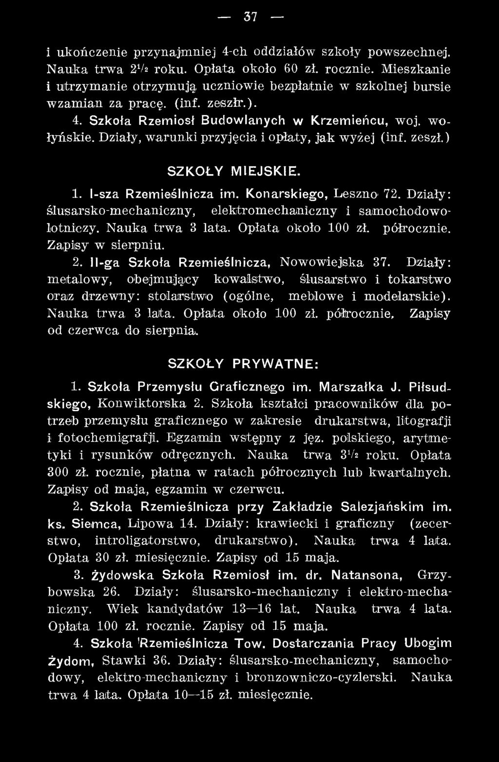 Działy: m etalowy, obejm ujący kowalstwo, ślusarstw o i tokarstw o oraz drzewny: stolarstw o (ogólne, meblowe i m odelarskie). N auka trw a 3 lata. Opłata około 100 zł. półrocznie.