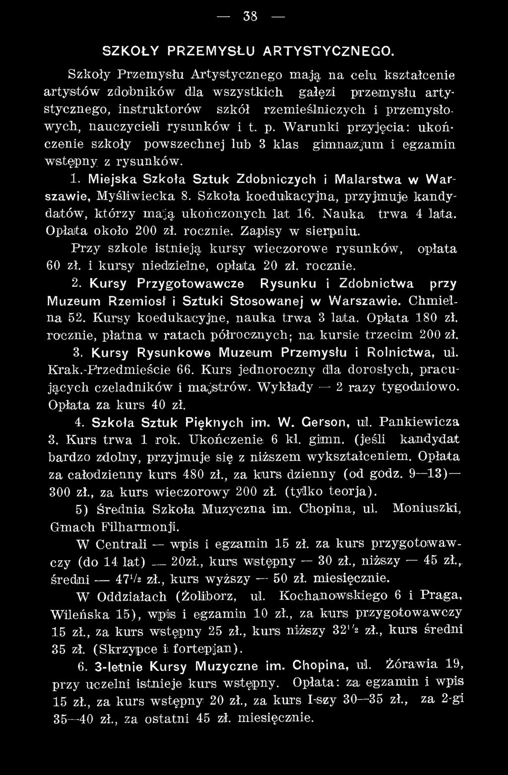 rocznie. Zapisy w sierpniu. Przy szkole istnieją kursy wieczorowe rysunków, opłata 60 zł. i k u rsy niedzielne, opłata 20