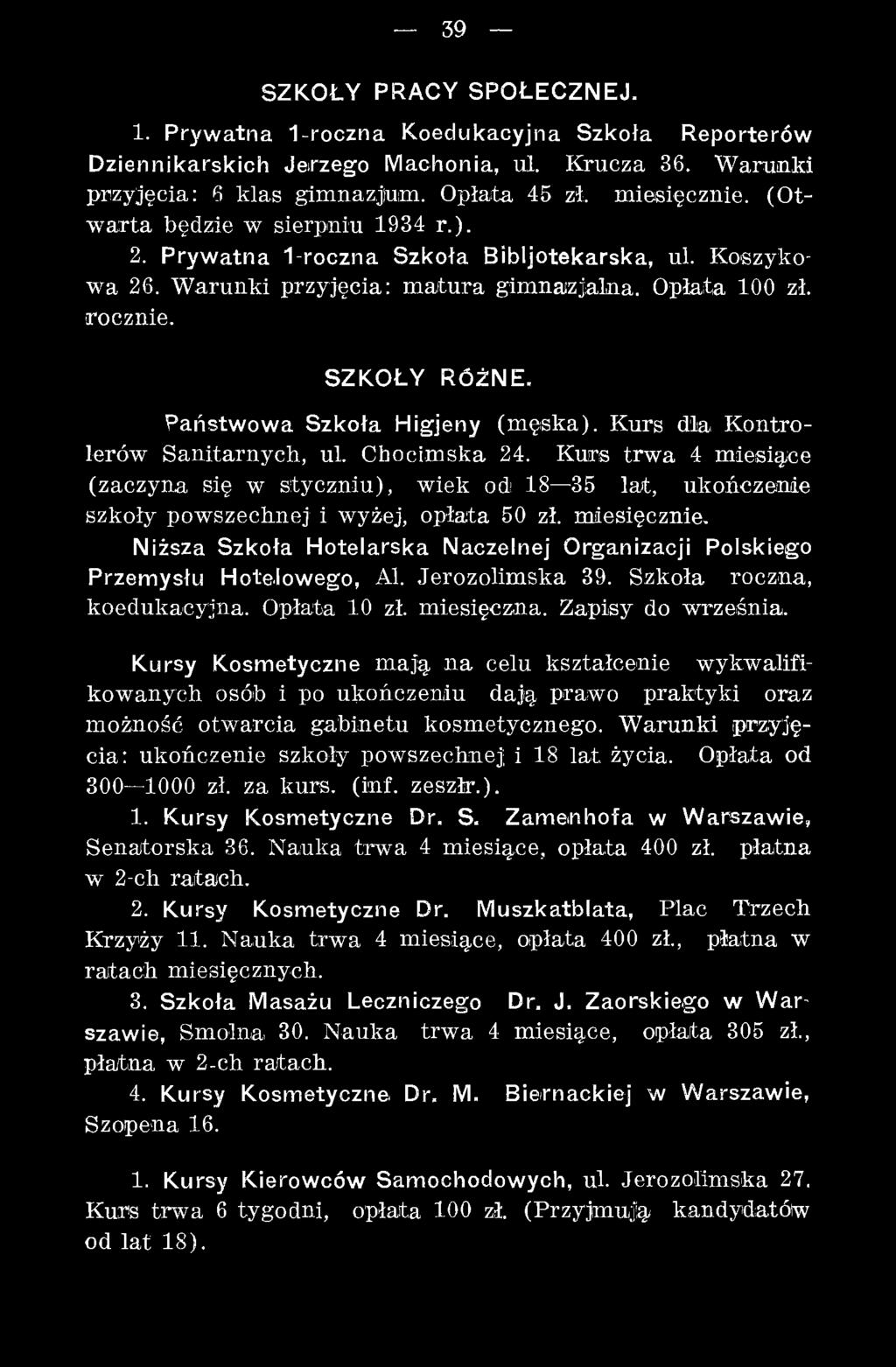 Niższa Szkoła Hotelarska Naczelnej Organizacji Polskiego Przemysłu Hotelowego, Al. Jerozolim ska 39. Szkoła roczna, koedukacyjna. O płata 10 zł. m iesięczna. Zapisy do w rześnia.