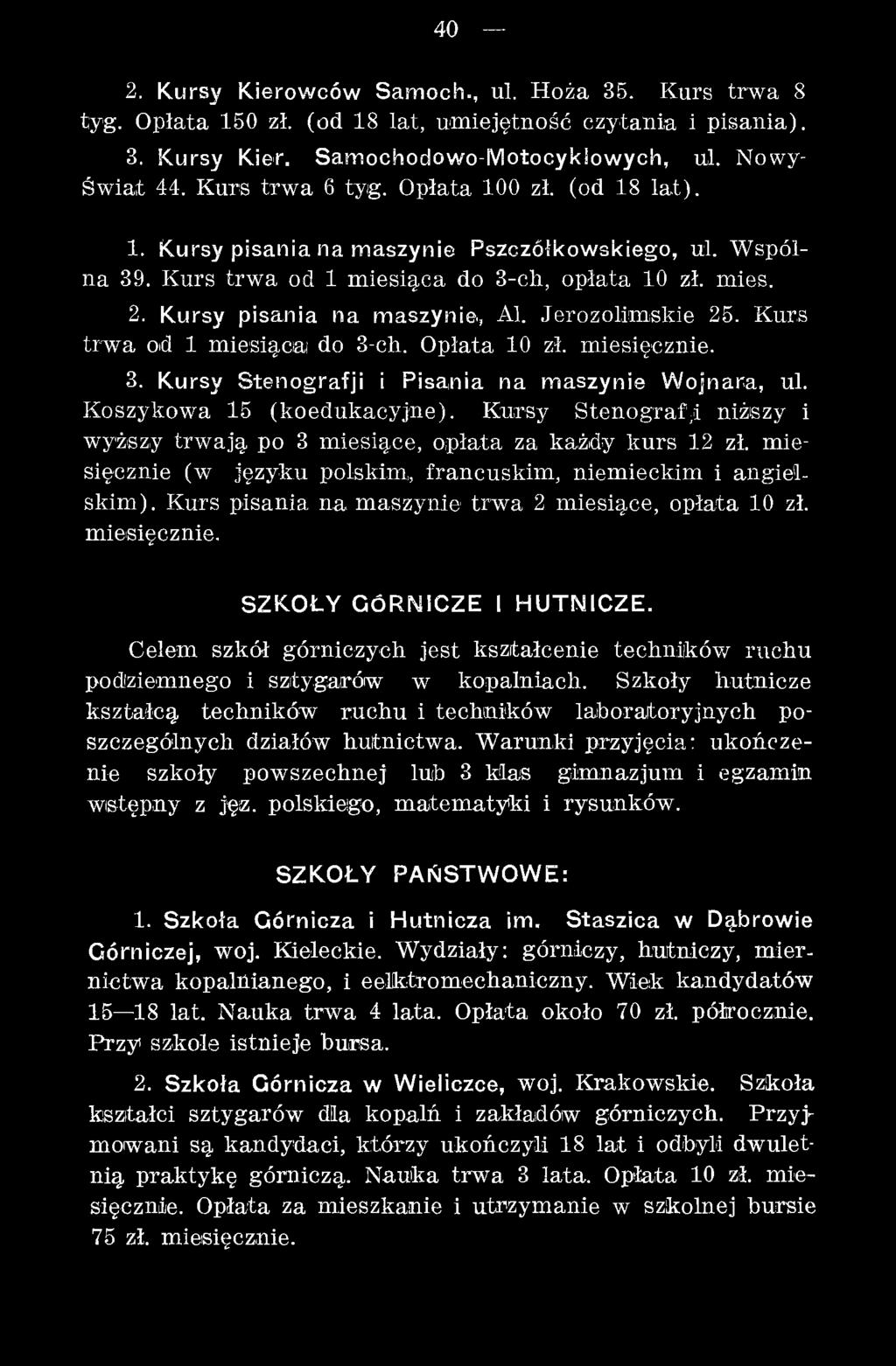 Kurs pisania na m aszynie trw a 2 miesiące, opłata 10 zł. m iesięcznie. SZKOŁY GÓRNICZE I HUTNICZE. Celem szkół górniczych jest kształcenie techników ruchu podziemnego i sztygarów w kopalniach.