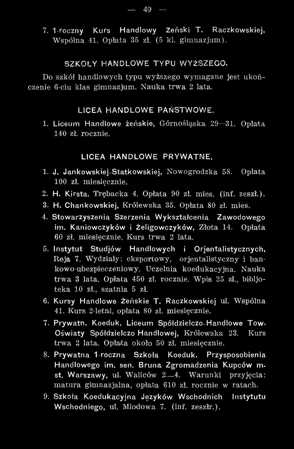 Instytut Studjów Handlowych i Orje.ntalistycznych, Reja 7. W ydziały: eksportowy, orjentalistyczny i bankowo-uibezpieczeniowy. Uczelnia koedukacyjna. N auka trw a 3 lata. Opłata 450 zł. rocznie.
