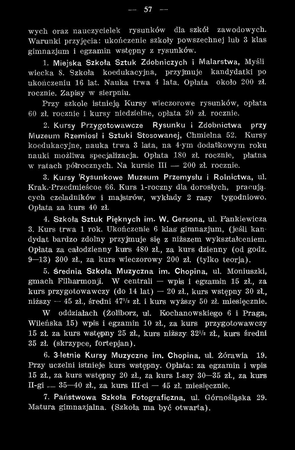 Krak.-Przedmieścoe 66. Kurs 1-roczny dla dorosłych, pracują, cyeh czeladników i m ajstrów, wykłady 2 raizy tygodniowo. Opłata, za kurs 40 zł. 4. Szkoła Sztuk Pięknych im. W. Gersona, ul.
