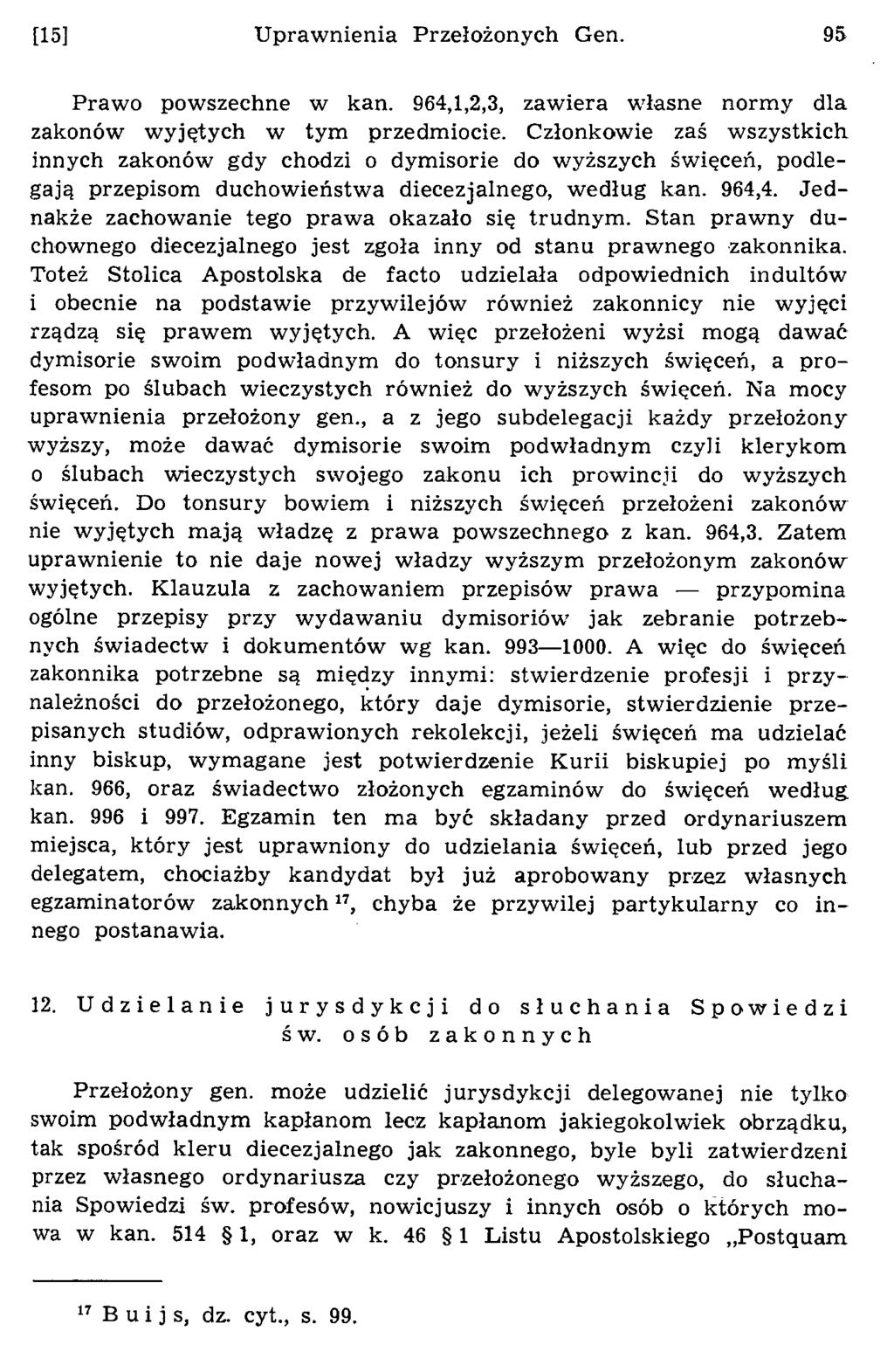 [15] U praw nienia Przełożonych Gen. 95 Praw o powszechne w kan. 964,1,2,3, zaw iera w łasne norm y dla zakonów w yjętych w tym przedm iocie.