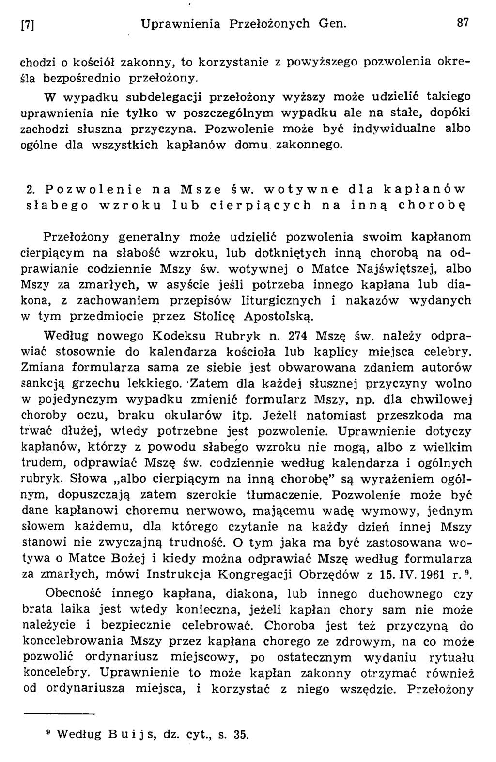 [7] U praw nienia Przełożonych Gen. 87 chodzi o kościół zakonny, to korzystanie z powyższego pozwolenia określa bezpośrednio przełożony.