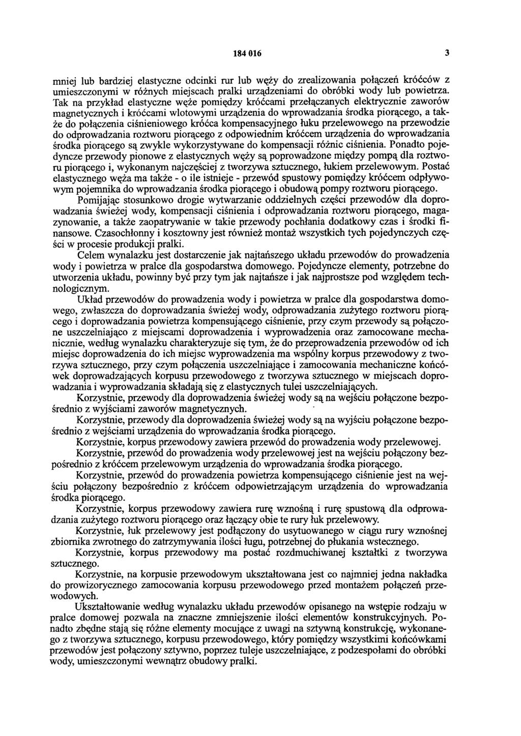 184 016 3 mniej lub bardziej elastyczne odcinki rur lub węży do zrealizowania połączeń króćców z umieszczonymi w różnych miejscach pralki urządzeniami do obróbki wody lub powietrza.