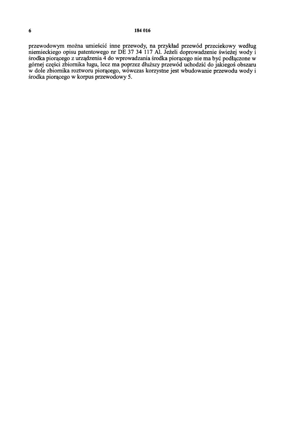 6 184 016 przewodowym można umieścić inne przewody, na przykład przewód przeciekowy według niemieckiego opisu patentowego nr DE 37 34 117 Al.