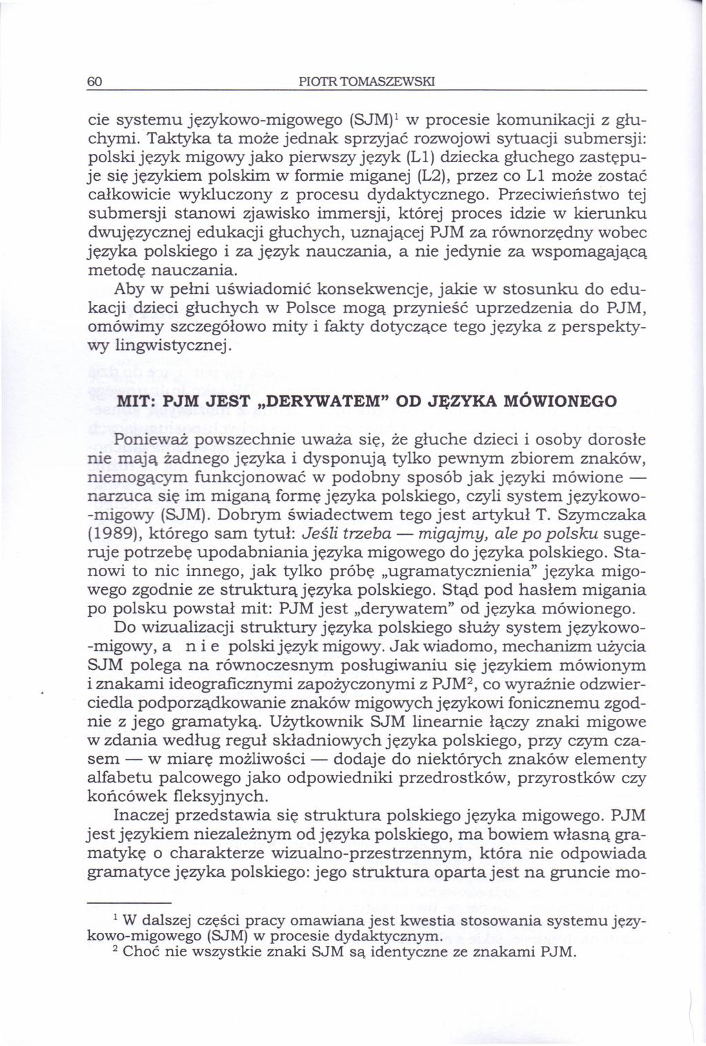 60 PIOTR TOMASZEWSKI cie systemu językowo-migowego (SJM)l w procesie komunikacji z głuchymi.