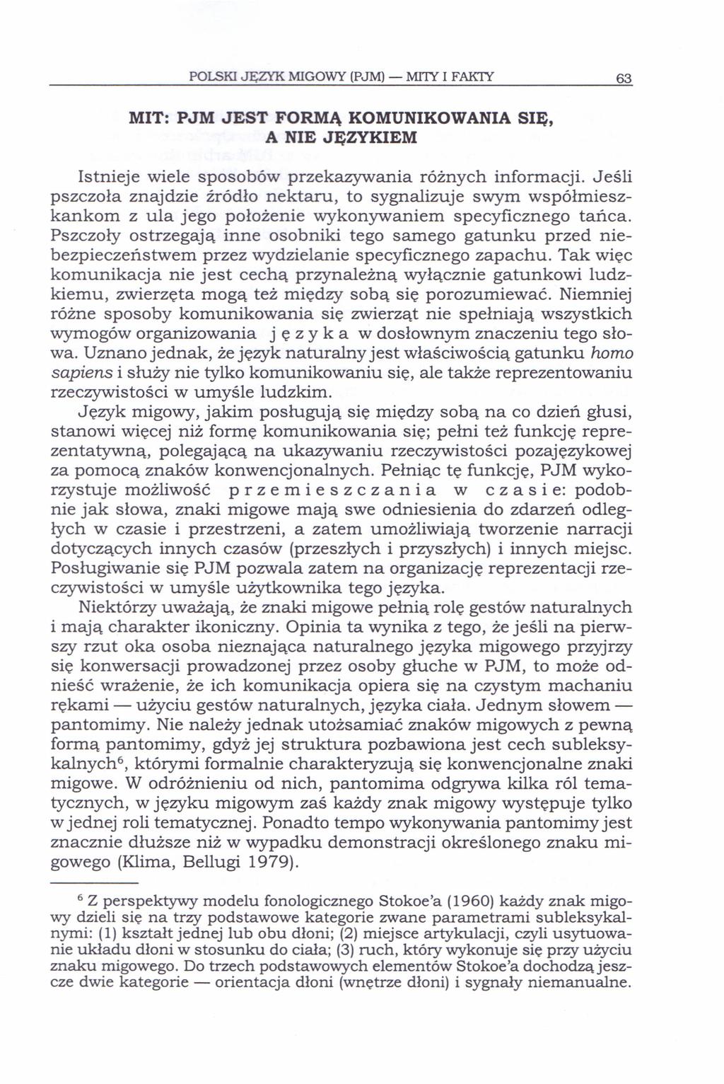 POLSKI JĘzyl{ MIGOWY (PJM) - MITY I FAK1Y 63 MIT: PJM JEST FORMĄ KOMUNIKOWANIA SIĘ, A NIE JĘZYKIEM Istnieje wiele sposobów przekazywania różnych informacji.