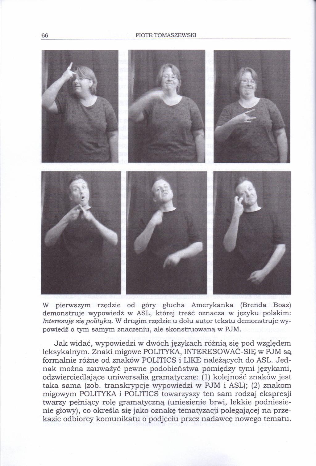 66 PIOTR TOMASZEWSKI W pierwszym rzędzie od góry głucha Amerykanka (Brenda Boaz) demonstruje wypowiedź w ASL, której treść oznacza w języku polskim: Interesuję się polityką.