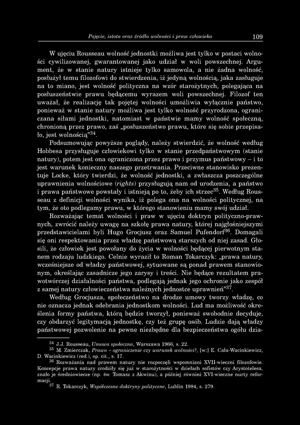 Pojęcie, istota oraz źródło wolności i praw człowieka 109 W u jęciu R o u sseau w olność je d n o stk i m ożliw a je s t tylko w p o staci w olności cyw ilizow anej, g w aran to w an ej ja k o u d z
