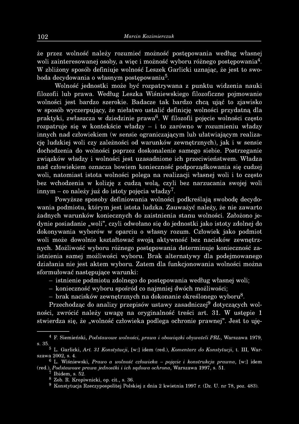 102 Marcin Kazimierczuk że p rzez w olność n ależy rozum ieć m ożność p o stępow ania w edług w łasnej w oli z a in tereso w an ej osoby, a w ięc i m ożność w yboru różnego p o stępow ania4.