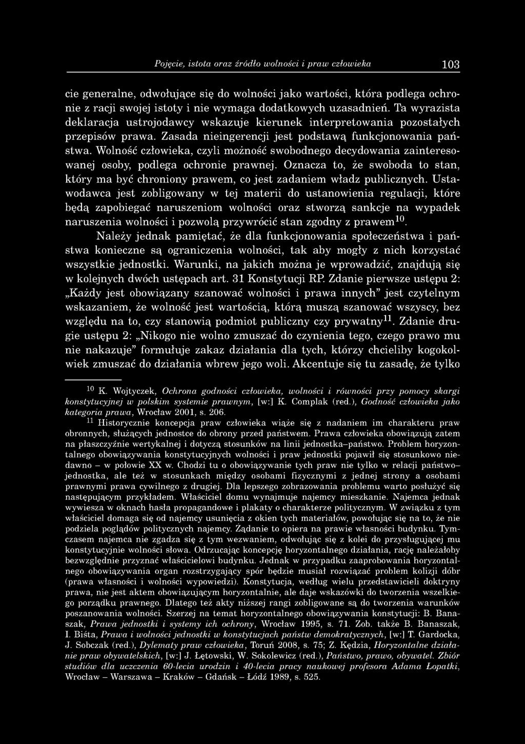 Pojęcie, istota oraz źródło wolności i praw człowieka 103 cie g e n e ra ln e, odw ołujące się do w olności ja k o w arto ści, k tó ra podlega ochronie z racji swojej isto ty i nie w y m ag a
