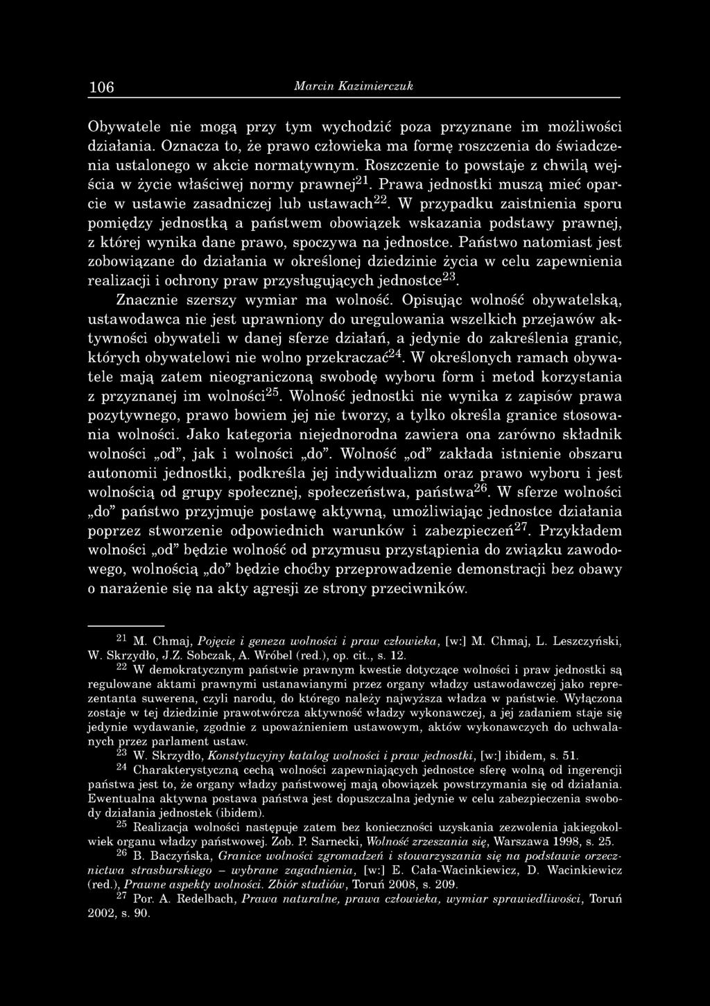 R oszczenie to pow staje z chw ilą w ejścia w życie w łaściw ej n o rm y p ra w n e j21. P ra w a je d n o stk i m u sz ą m ieć o p a r cie w u sta w ie zasad n iczej lu b u sta w a c h 22.