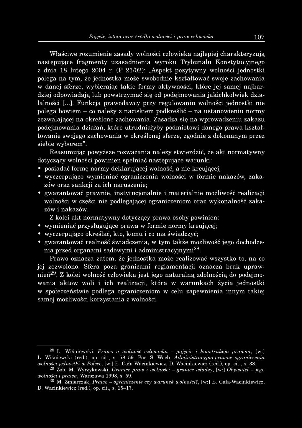 (P 21/02): A spekt pozytyw ny w olności je d n o stk i polega n a tym, że je d n o stk a m oże sw obodnie k szta łto w a ć sw oje zach o w an ia w d anej sferze, w y b ierając ta k ie form y aktyw