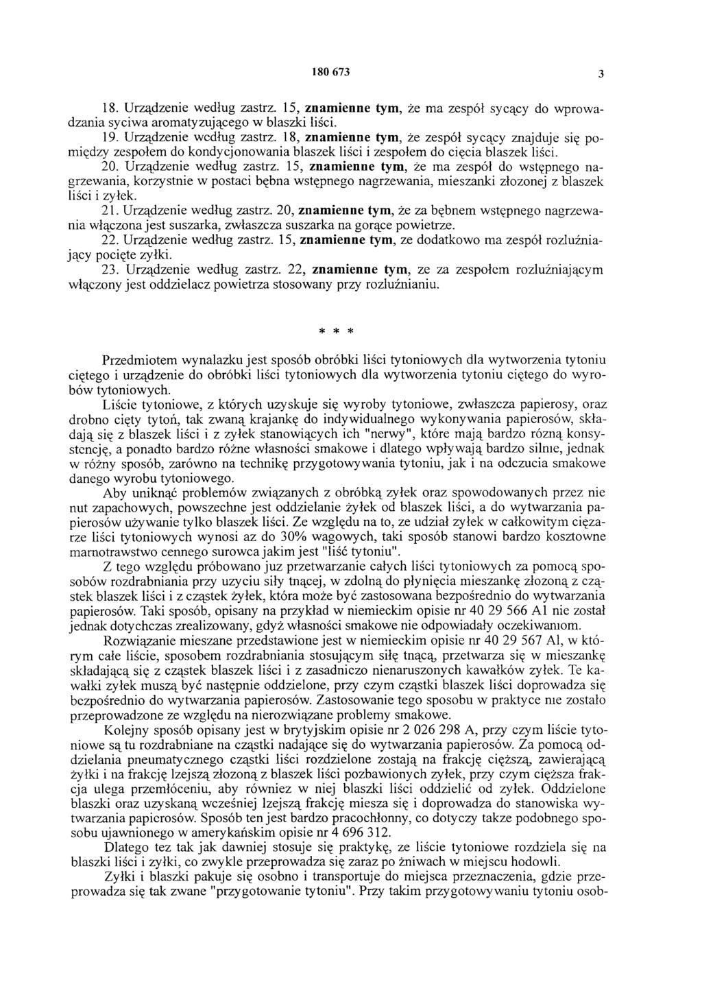 180 673 3 18. Urządzenie według zastrz. 15, znamienne tym, że ma zespół sycący do wprowadzania syciwa aromatyzującego w blaszki liści. 19. Urządzenie według zastrz. 18, znamienne tym, że zespół sycący znajduje się pomiędzy zespołem do kondycjonowania blaszek liści i zespołem do cięcia blaszek liści.