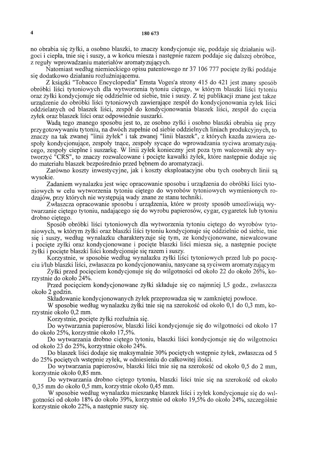 4 180 673 no obrabia się żyłki, a osobno blaszki, to znaczy kondycjonuje się, poddaje się działaniu wilgoci i ciepła, tnie się i suszy, a w końcu miesza i następnie razem poddaje się dalszej obróbce,