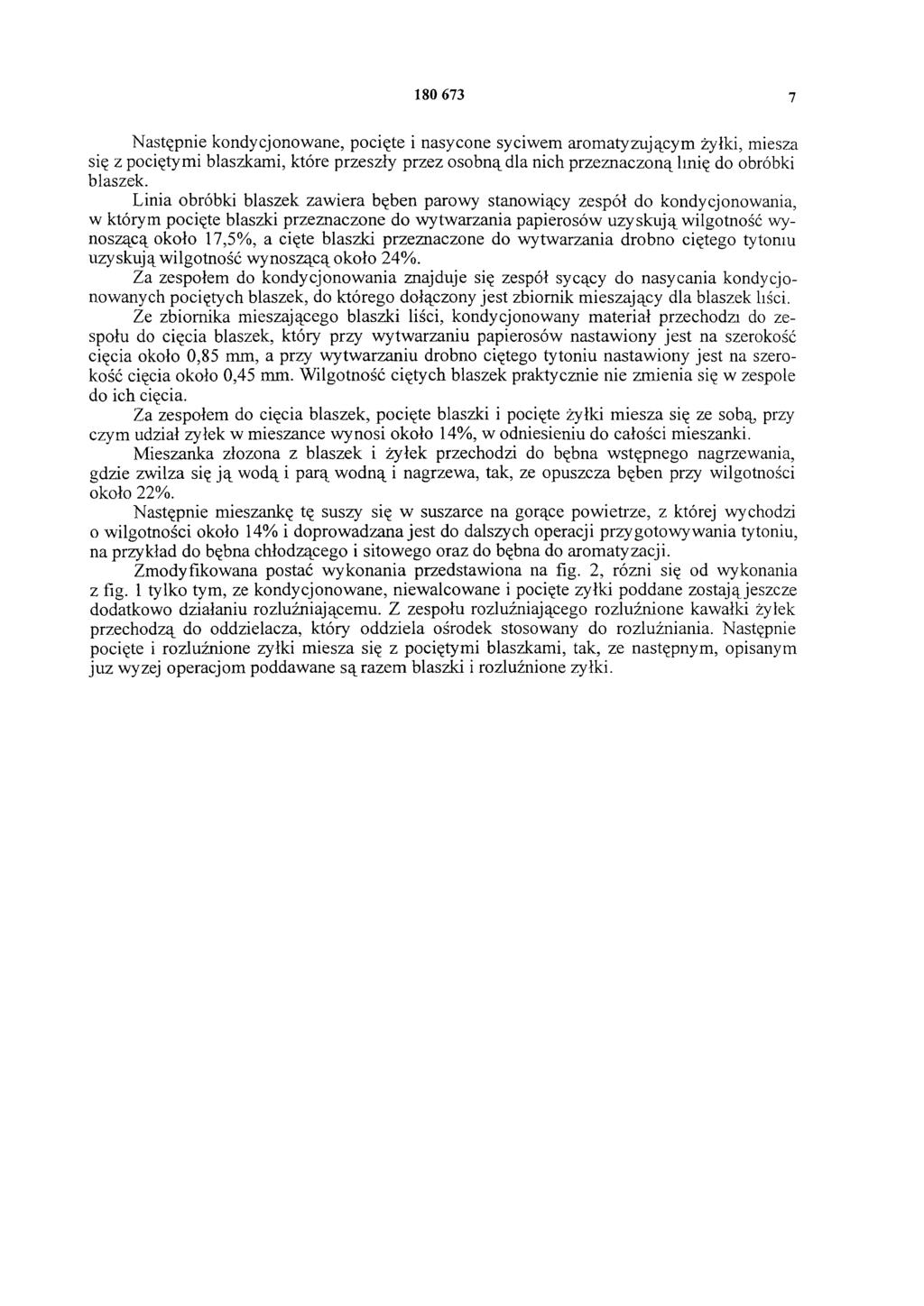 180 673 7 Następnie kondycjonowane, pocięte i nasycone syciwem aromatyzującym żyłki, miesza się z pociętymi blaszkami, które przeszły przez osobną dla nich przeznaczoną linię do obróbki blaszek.
