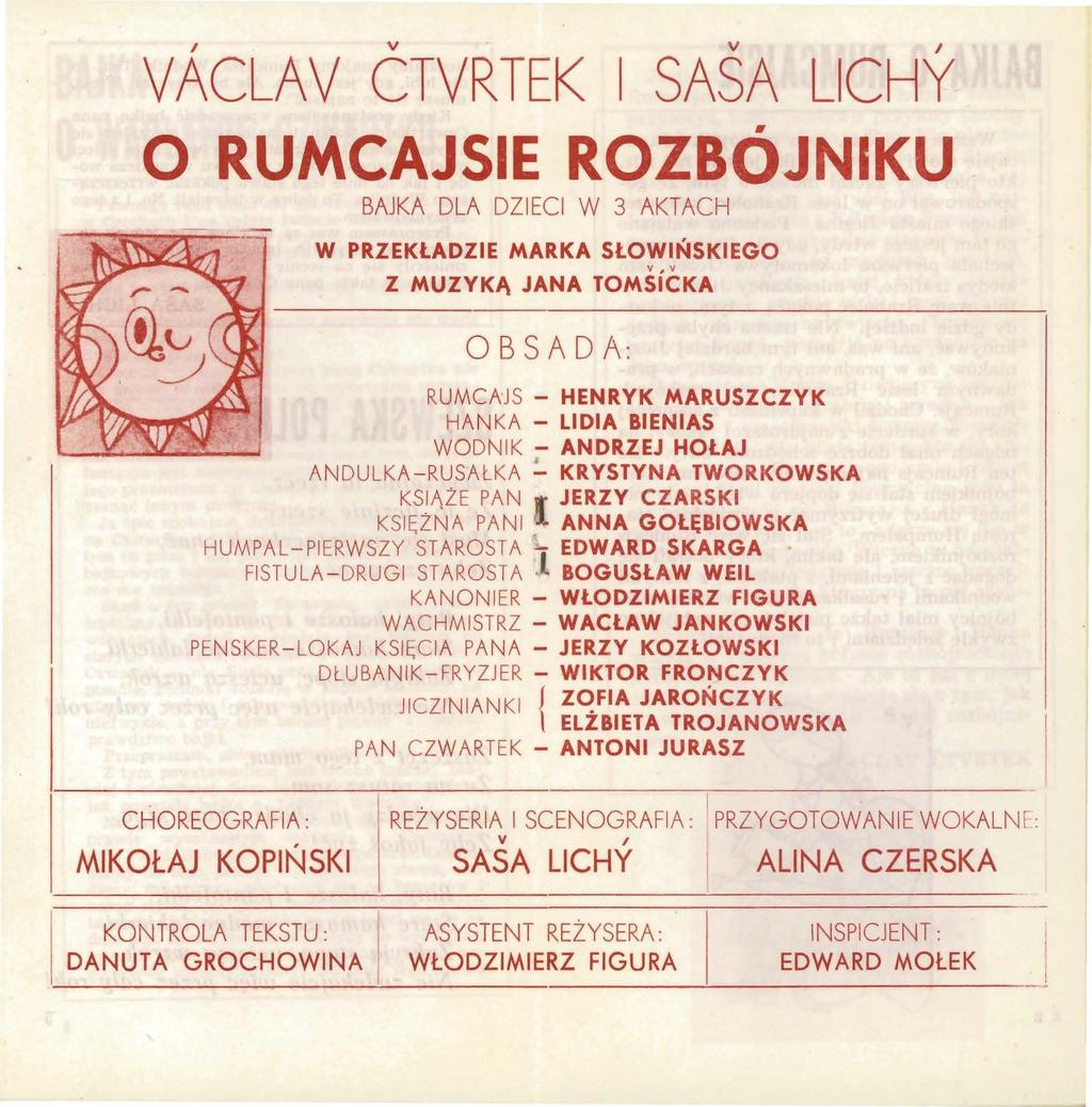 VACLAV ĆTVRTEK I SASA LICHY O RUMCAJSIE ROZBÓJNIKU BAJKA DLA DZIECI W 3 AKTACH W PRZEKŁADZIE MARKA SŁOWIŃSKIEGO Z MUZYKĄ JANA TOMSICKA OBSADA: RUMCAJS - HENRYK MARUSZCZYK HANKA - LIDIA BIENIAS WODNIK