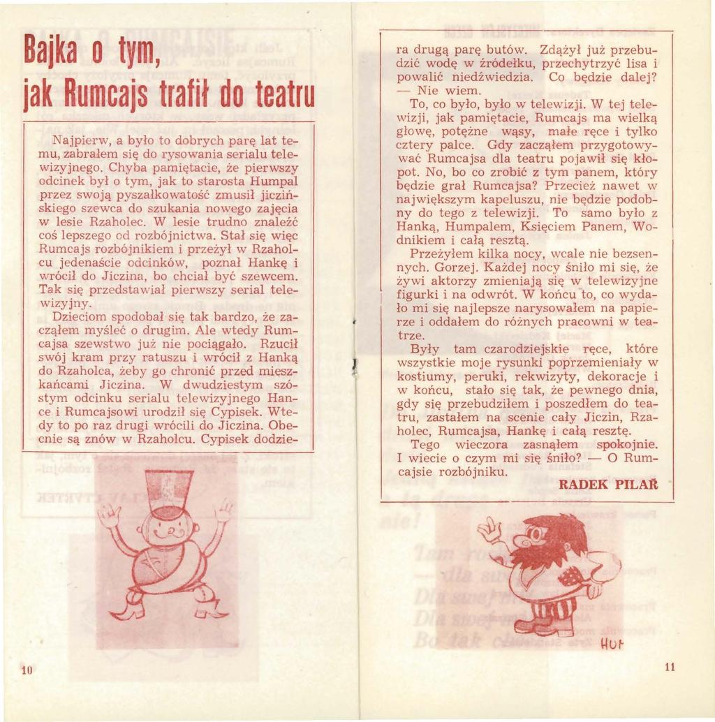Bajka o tym, jak Rumcajs traf ił do teatru Najpierw, a było to dobrych parę lat temu, zabrałem się do rysowania serialu telewizyjnego.