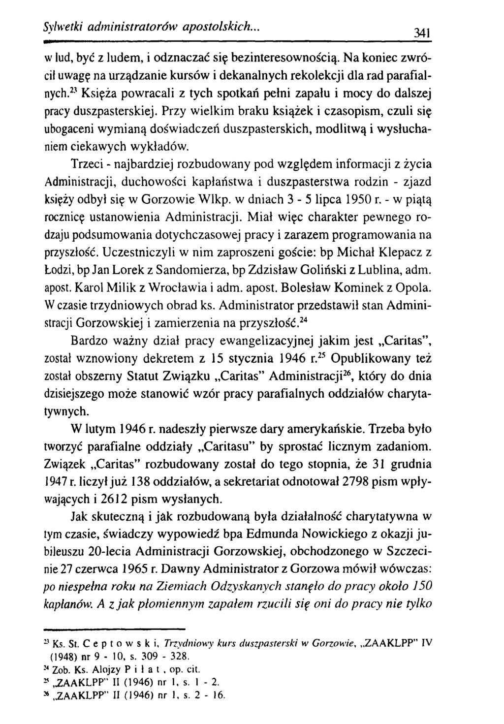 Sylwetki adm inistratorów apostolskich... 341 w lud, być z ludem, i odznaczać się bezinteresownością. Na koniec zwrócił uwagę na urządzanie kursów i dekanalnych rekolekcji dla rad parafialnych.