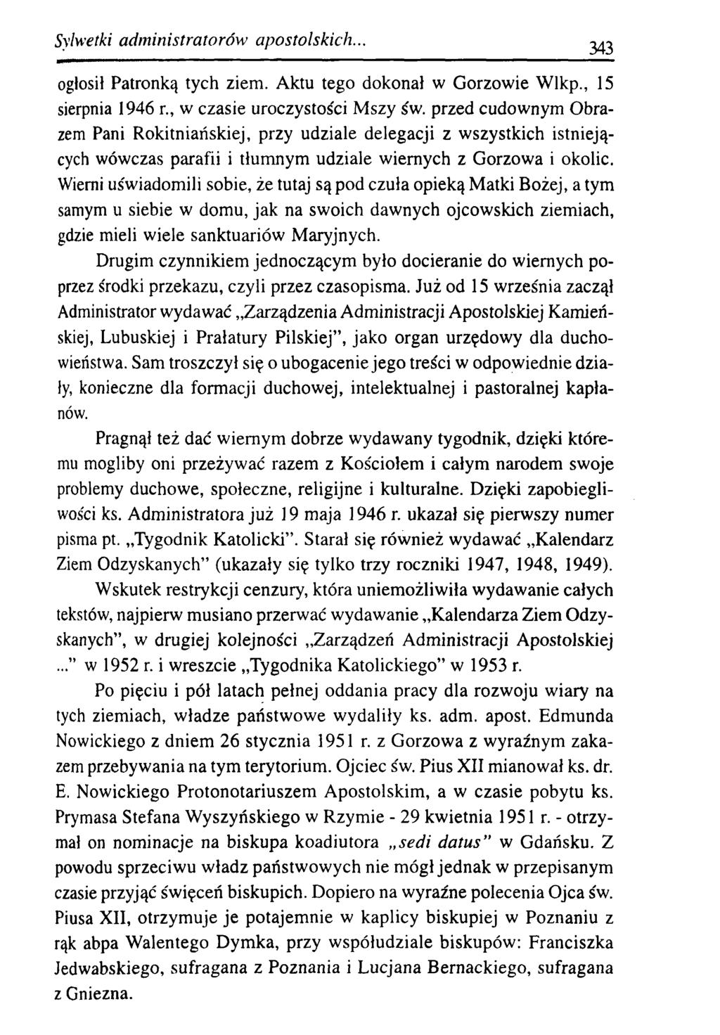 Sylwetki adm inistratorów apostolskich... 343 ogłosił Patronką tych ziem. Aktu tego dokonał w Gorzowie Wlkp., 15 sierpnia 1946 r., w czasie uroczystości Mszy św.