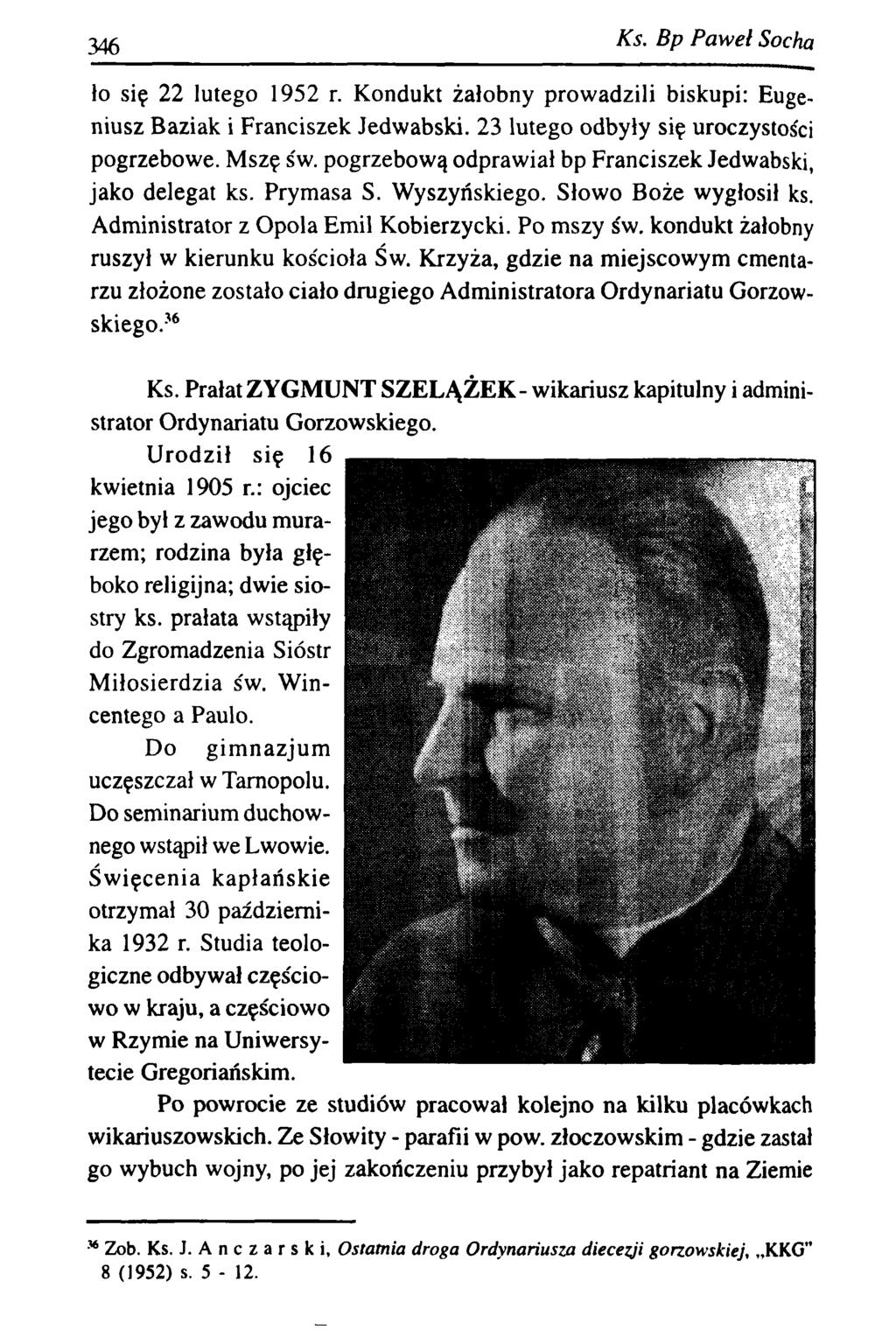 3 4 6 Ks. B p P aw el Socha ło się 22 lutego 1952 r. Kondukt żałobny prowadzili biskupi: Eugeniusz Baziak i Franciszek Jedwabski. 23 lutego odbyły się uroczystości pogrzebowe. Mszę s'w.