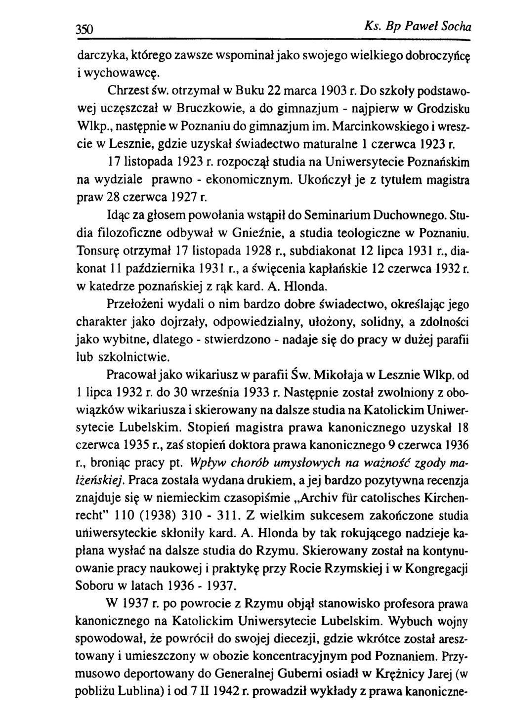 3 5 0 Ks. B p P aw eł Socha darczyka, którego zawsze wspominał jako swojego wielkiego dobroczyńcę i wychowawcę. Chrzest św. otrzymał w Buku 22 marca 1903 r.