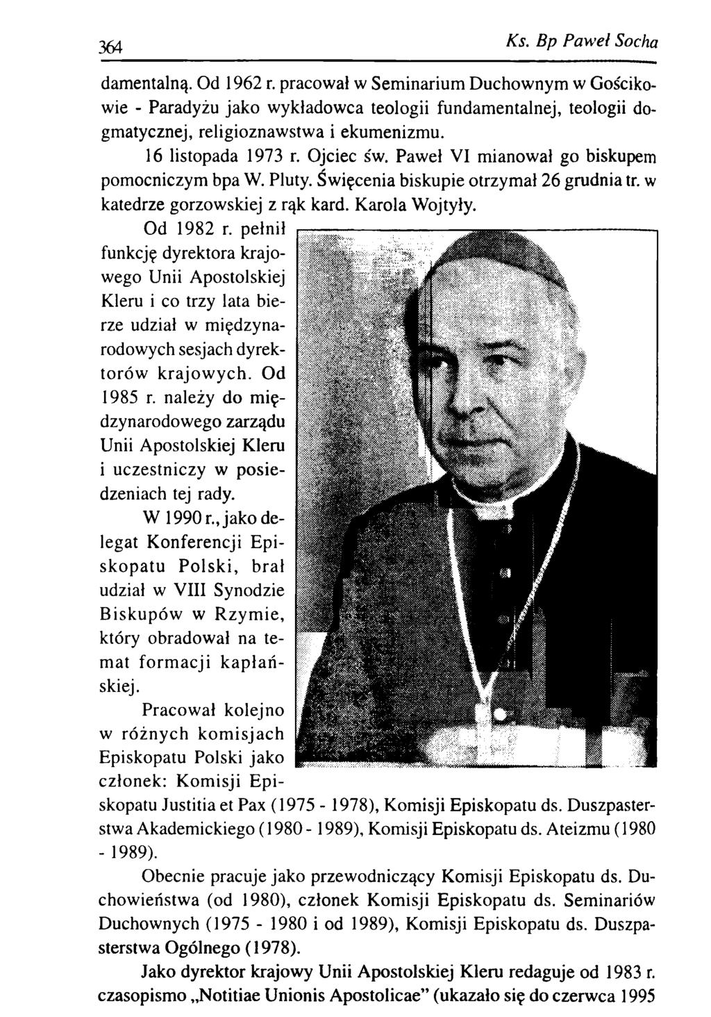 364 Ks. B p P aw eł Socha damentalną. Od 1962 r. pracował w Seminarium Duchownym w Gościkowie - Paradyżu jako wykładowca teologii fundamentalnej, teologii dogmatycznej, religioznawstwa i ekumenizmu.